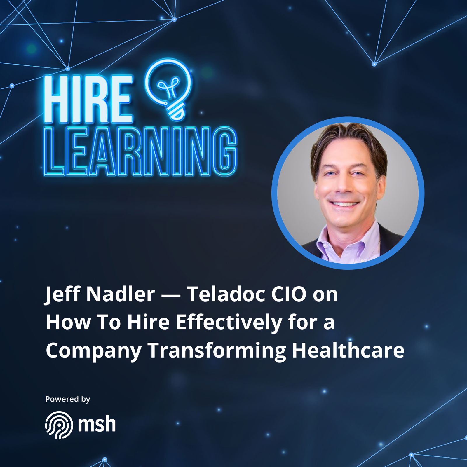 Teladoc CIO on How to Hire Effectively for a Company Transforming Healthcare