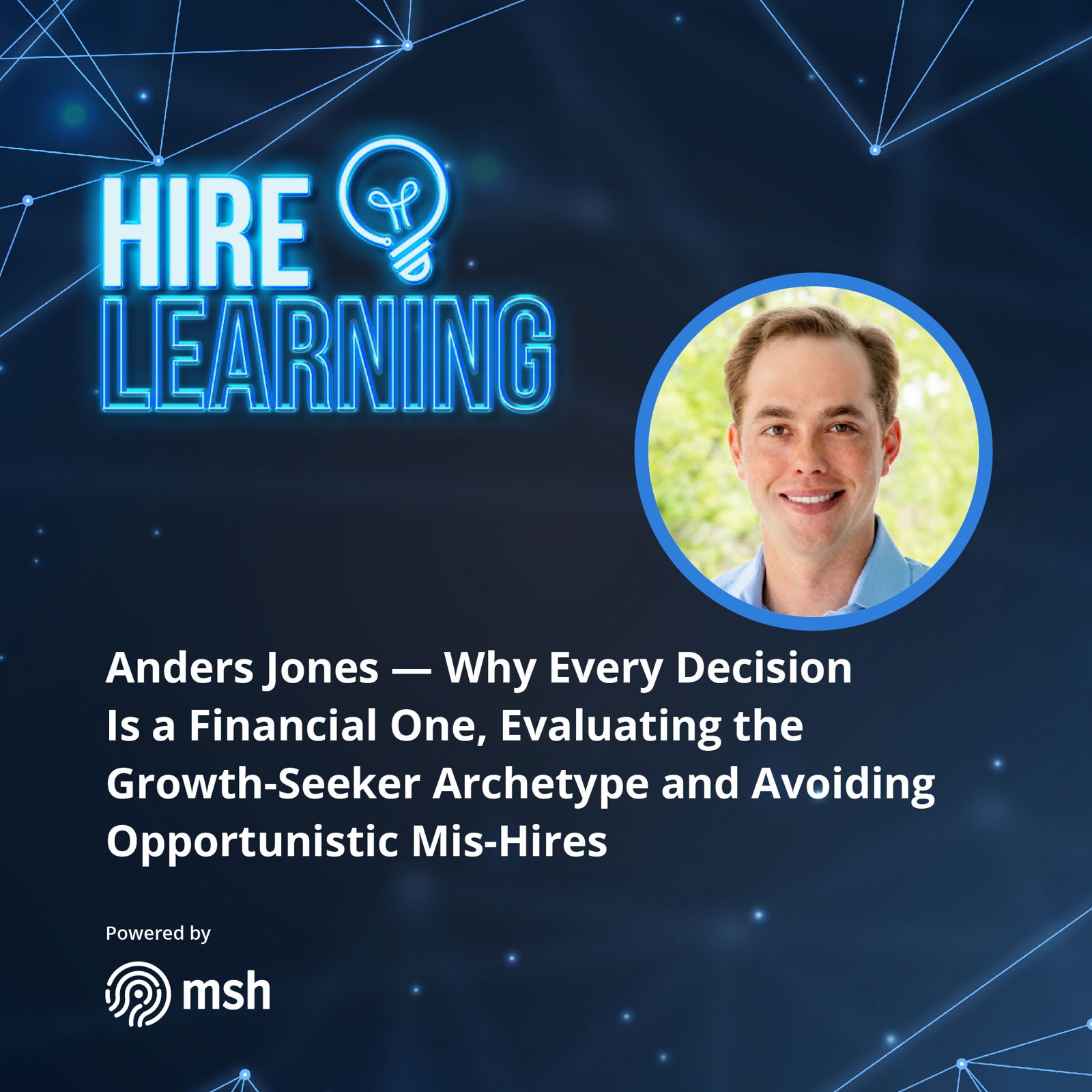 Anders Jones — Why Every Decision Is a Financial One, Evaluating the Growth-Seeker Archetype and Avoiding Opportunistic Mis-Hires