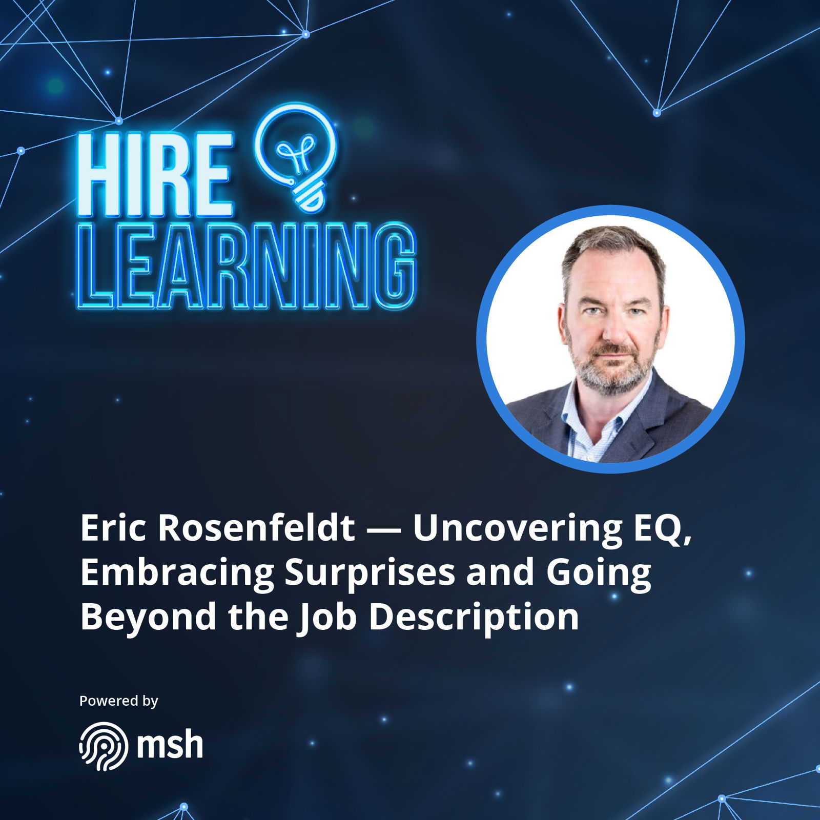 Eric Rosenfeldt — Uncovering EQ, Embracing Surprises and Going Beyond the Job Description