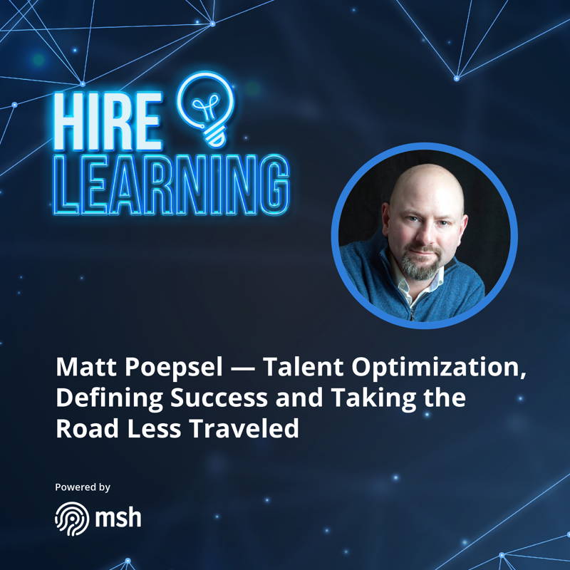 Matt Poepsel — Talent Optimization, Defining Success and Taking the Road Less Traveled