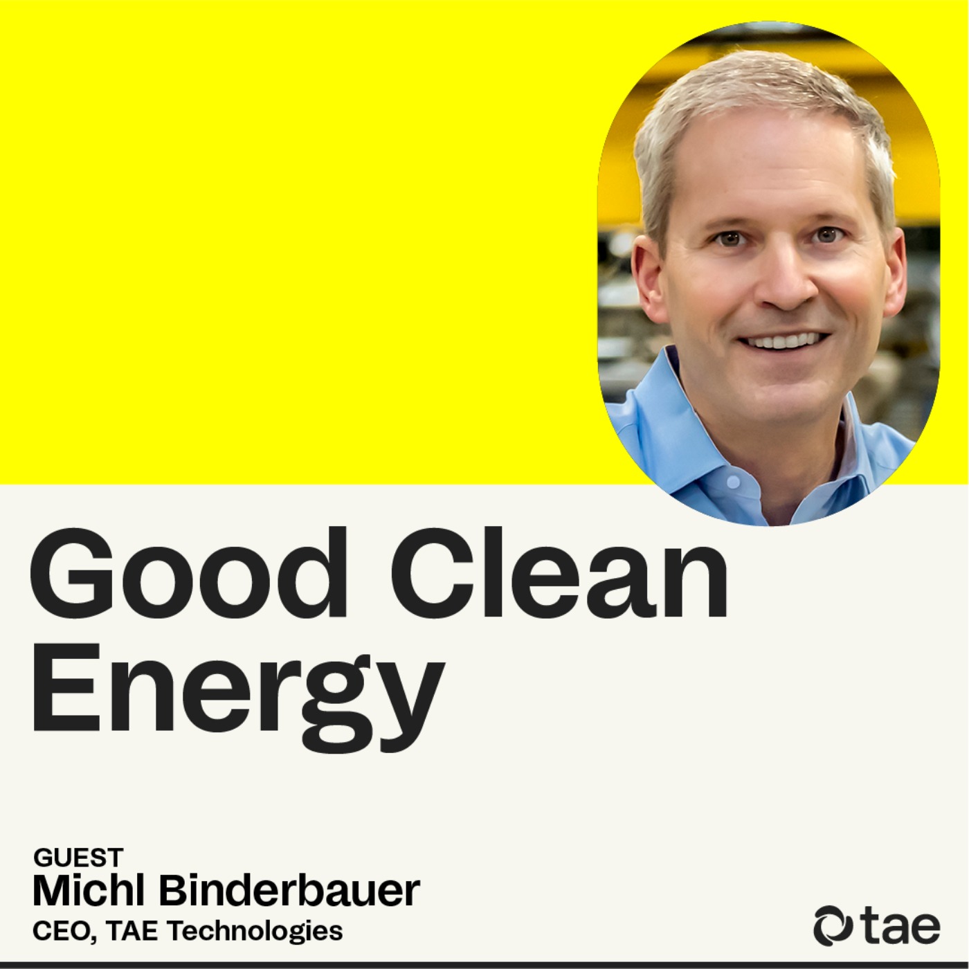 TAE's unique approach to fusion, with TAE CEO Michl Binderbauer