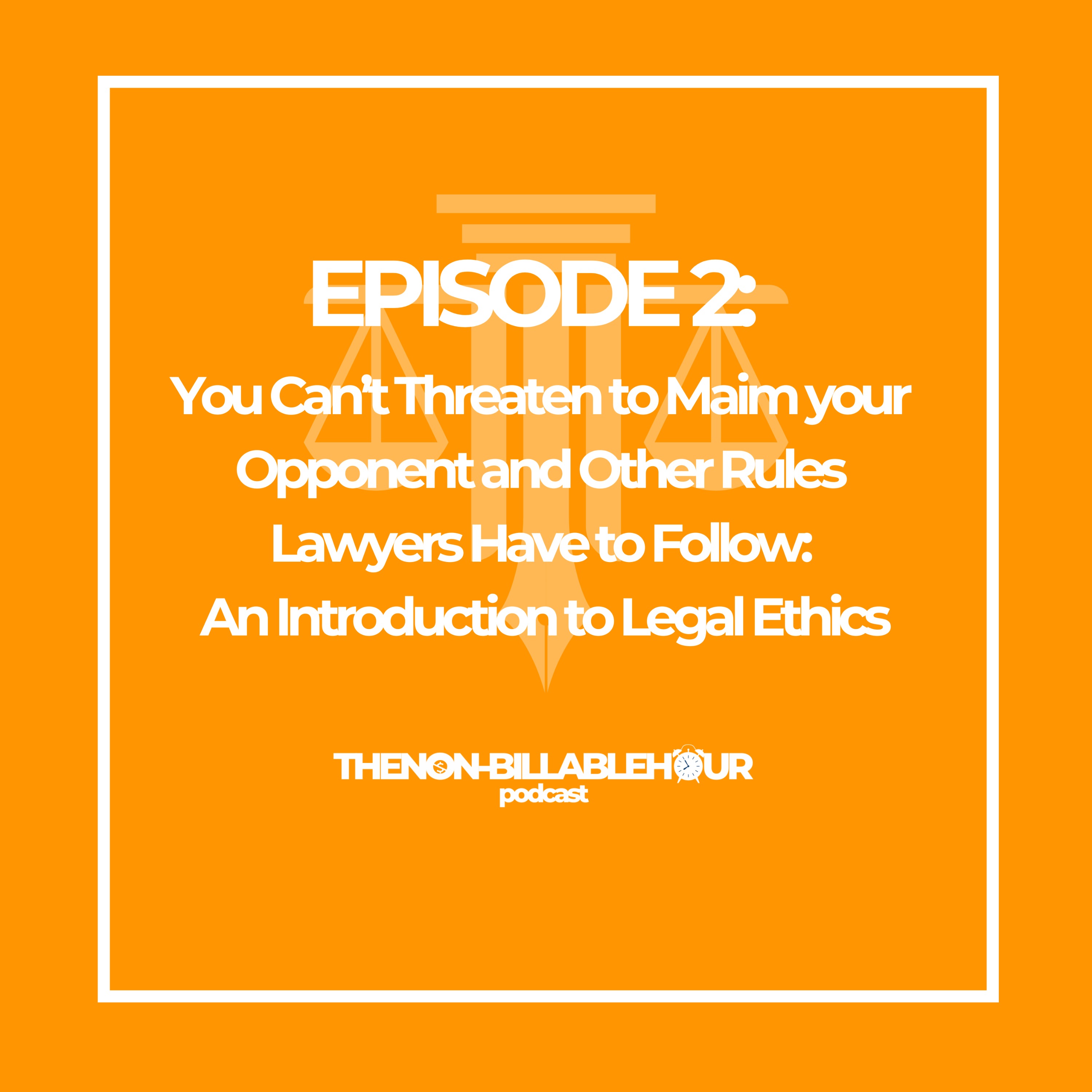 You Can't Threaten to Maim Your Opponent and Other Rules Lawyers Have to Follow: An Introduction to Legal Ethics episode artwork
