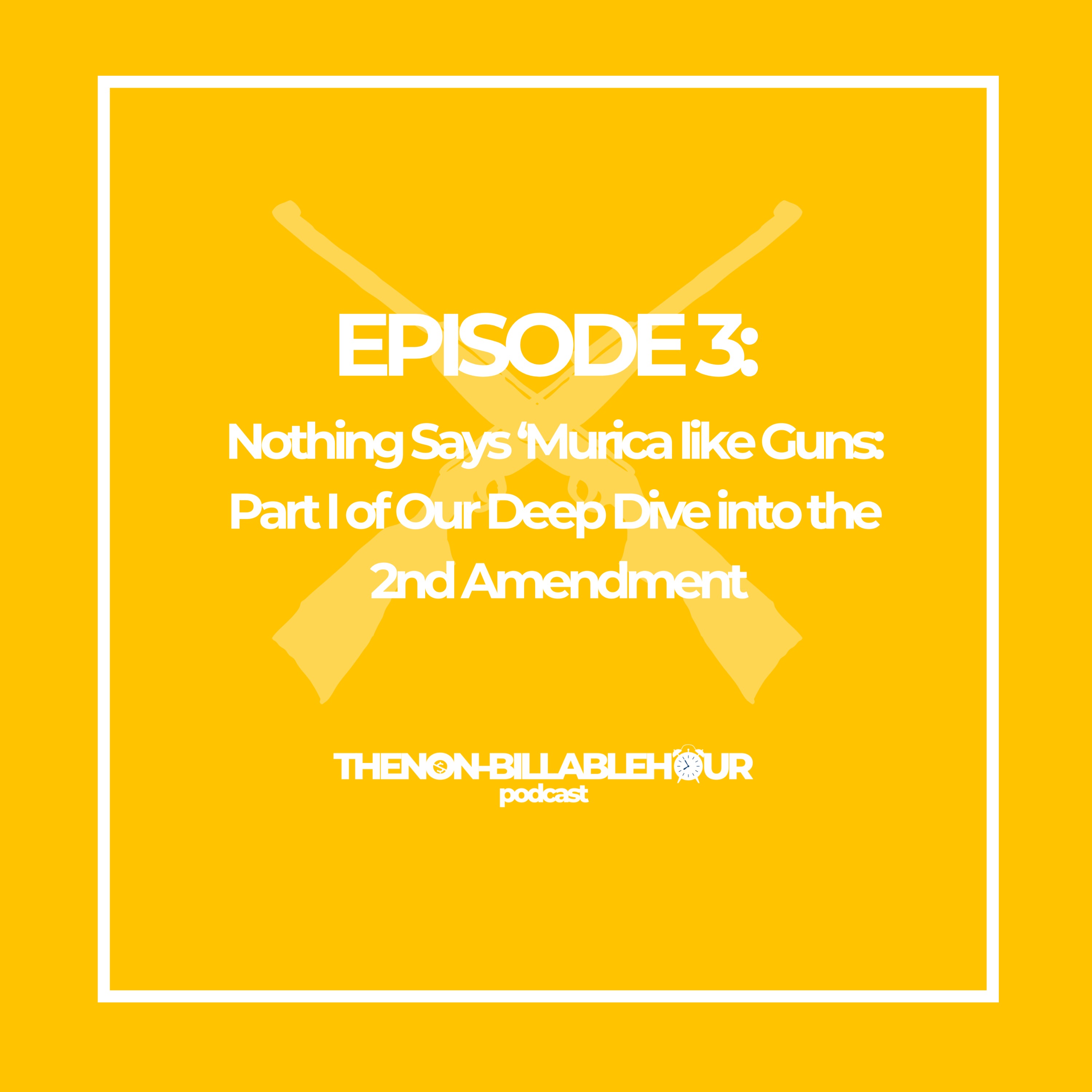 Nothing Says 'Murica Like Guns: Part 1 of Our Deep Dive into the 2nd Amendment episode artwork