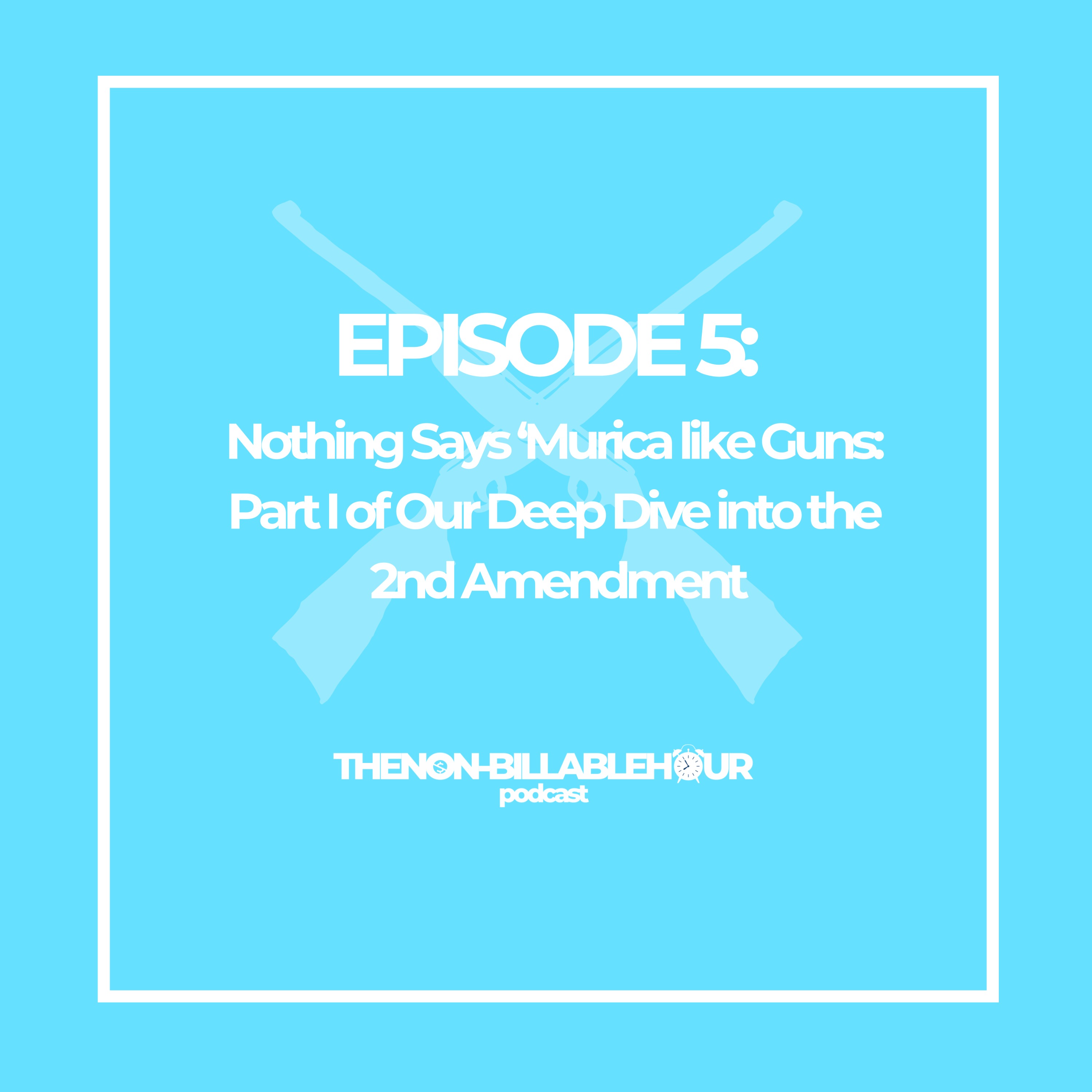 Nothing Says 'Murica Like Guns: Part 2 of Our Deep Dive into the 2nd Amendment episode artwork