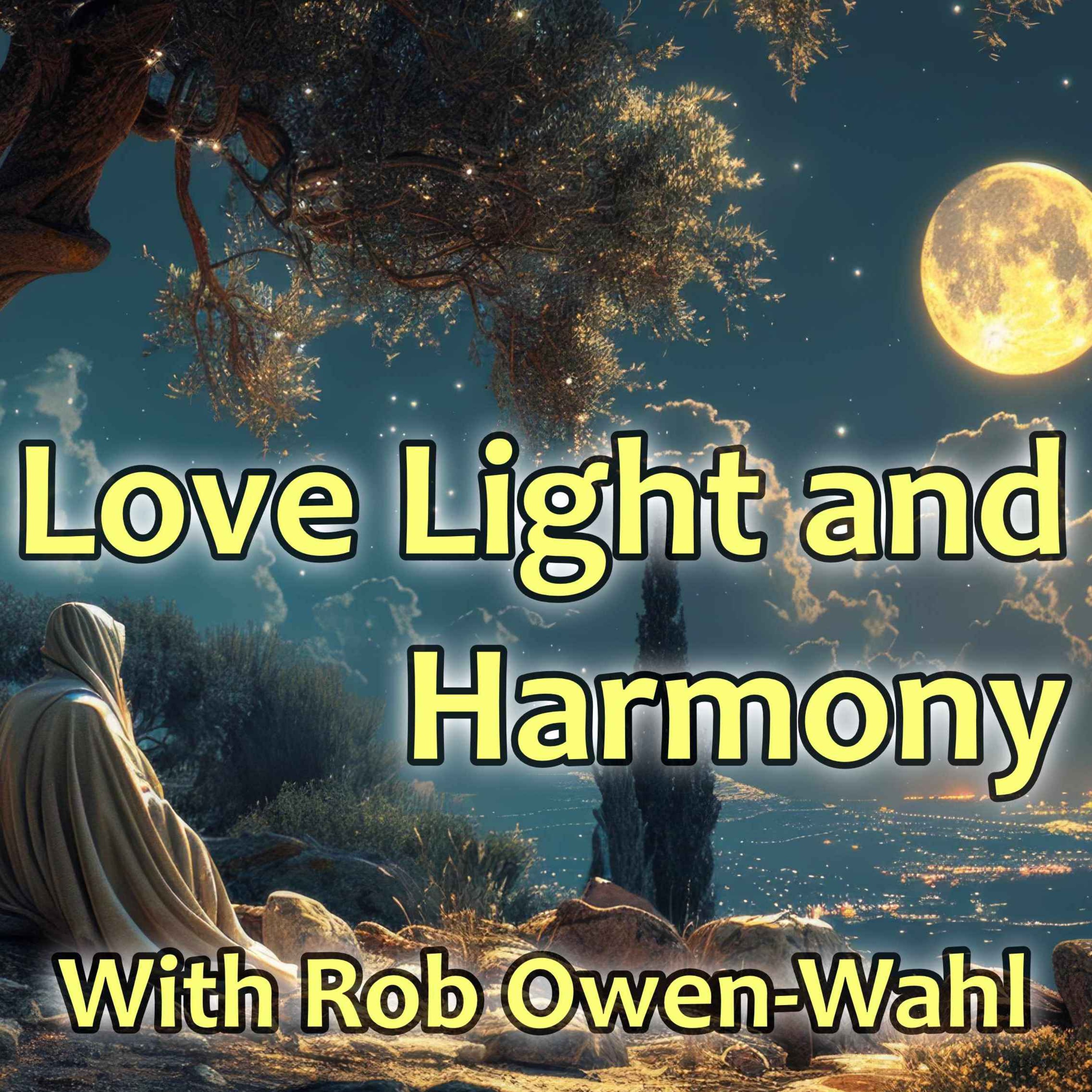 Love Light and Harmony with Rob Owen-Wahl