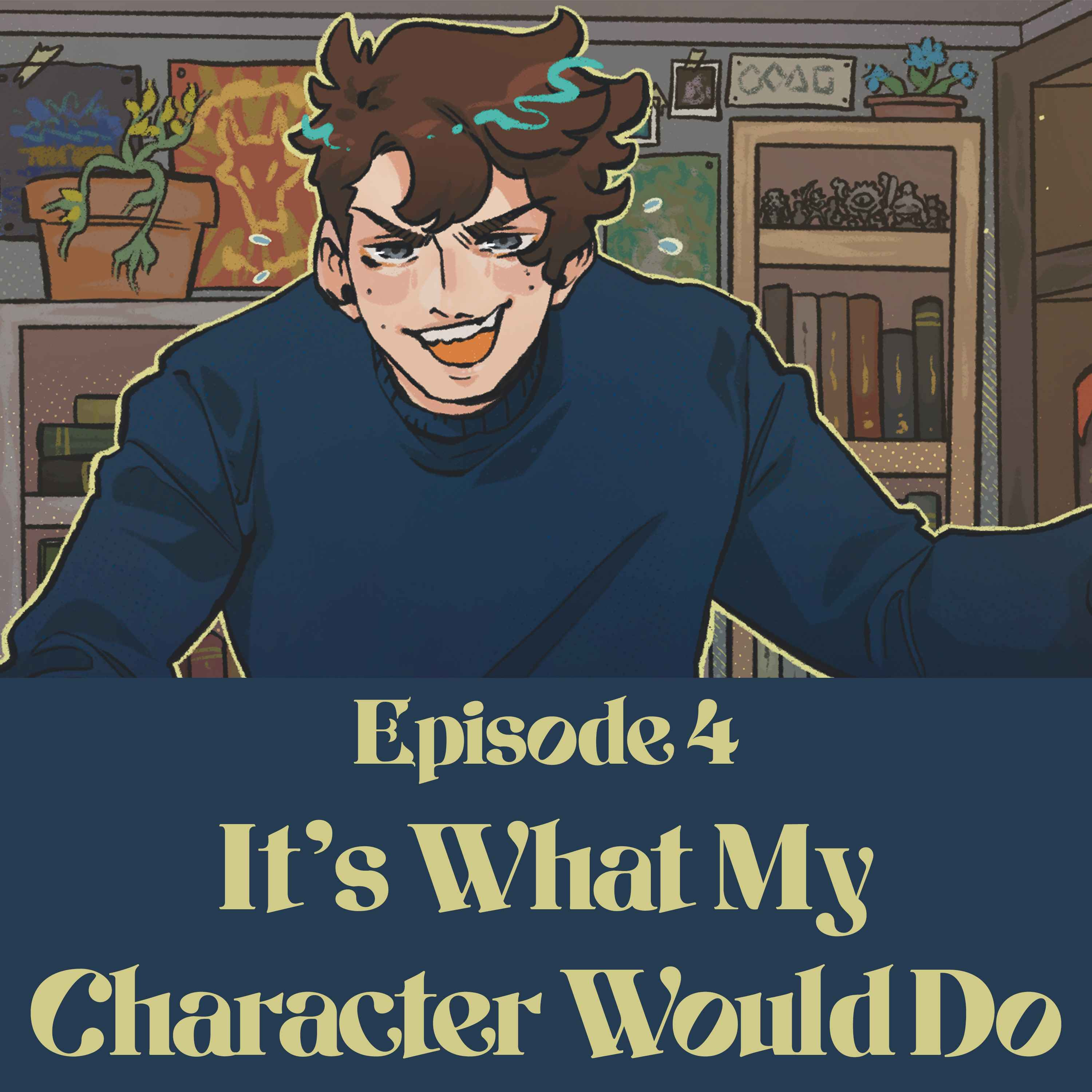 04 | Bold Takes and Bad Tempers | It's What My Character Would Do