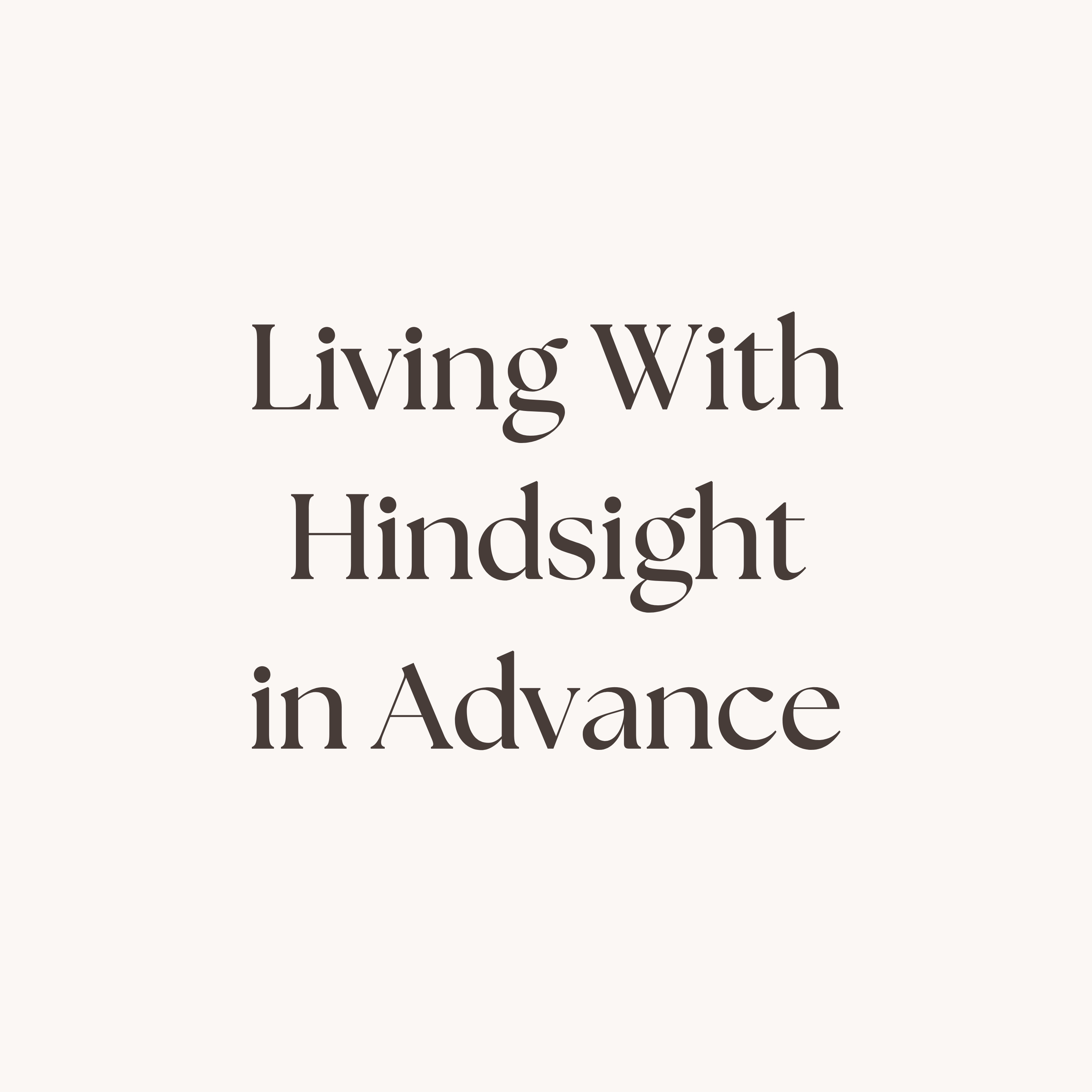 Living With Hindsight in Advance