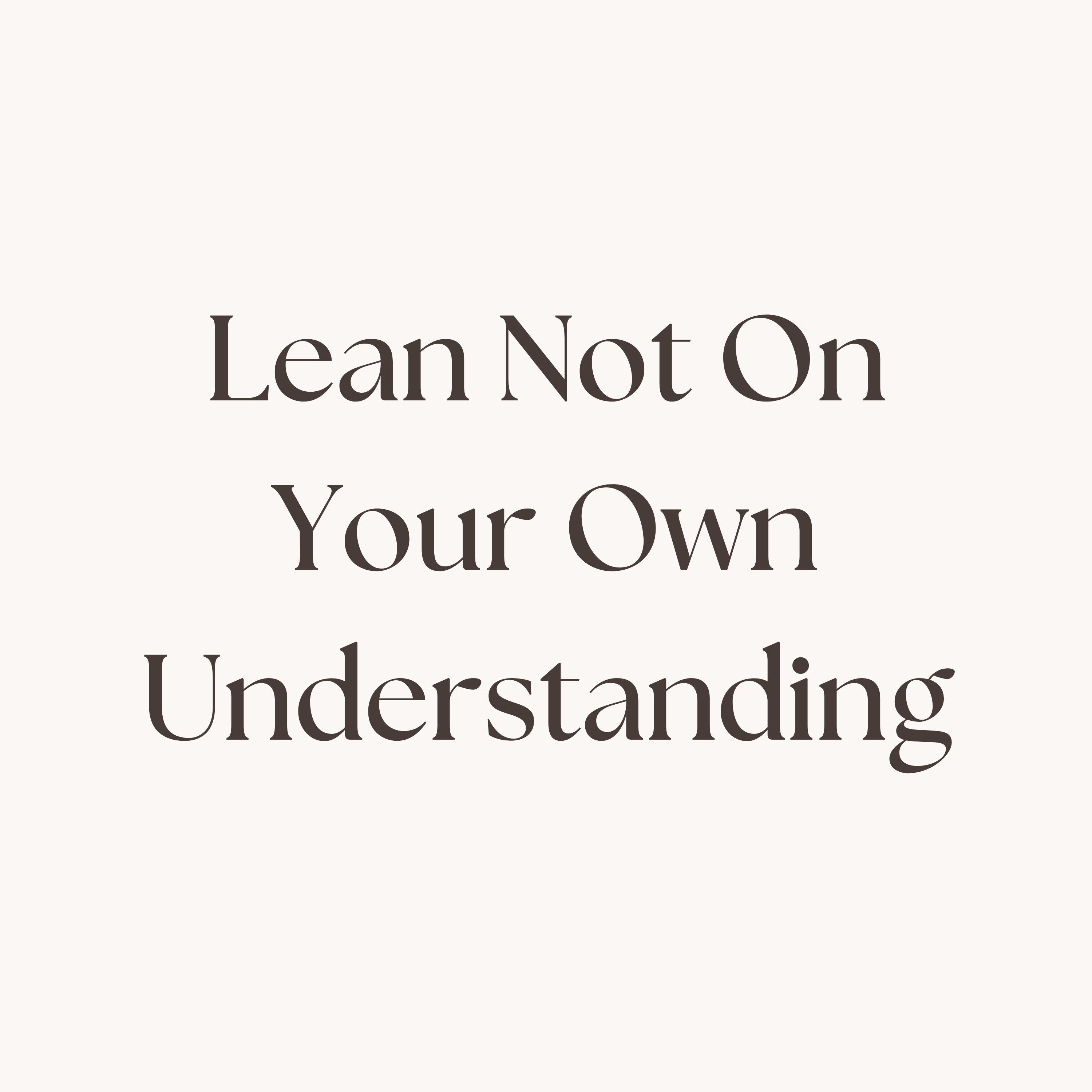 Lean Not On Your Own Understanding