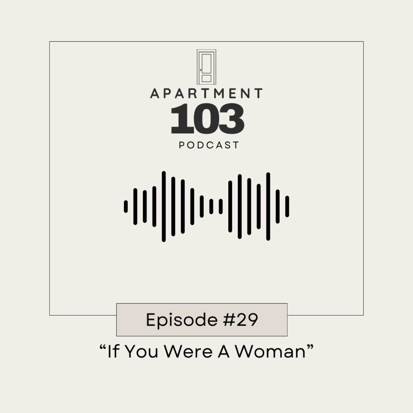 Ep. 29 "If You Were A Woman"