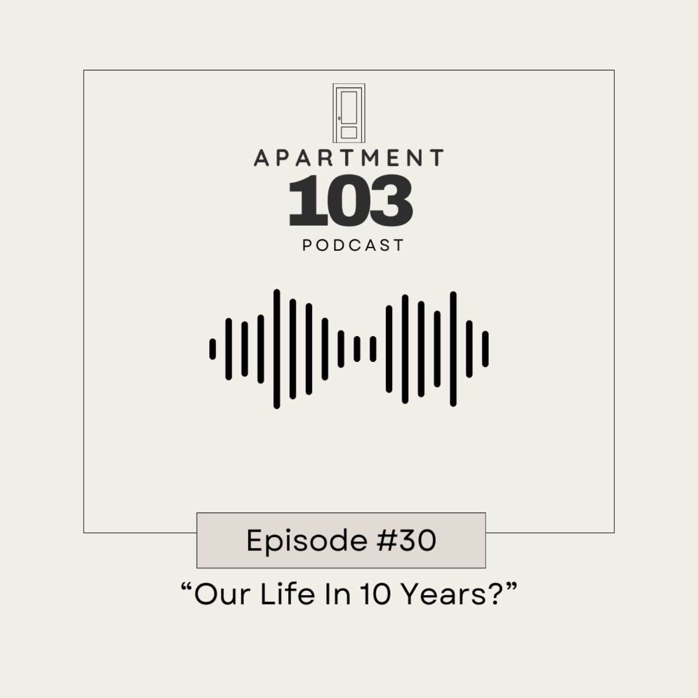 Ep. 30 "Our Life In 10 Years?"
