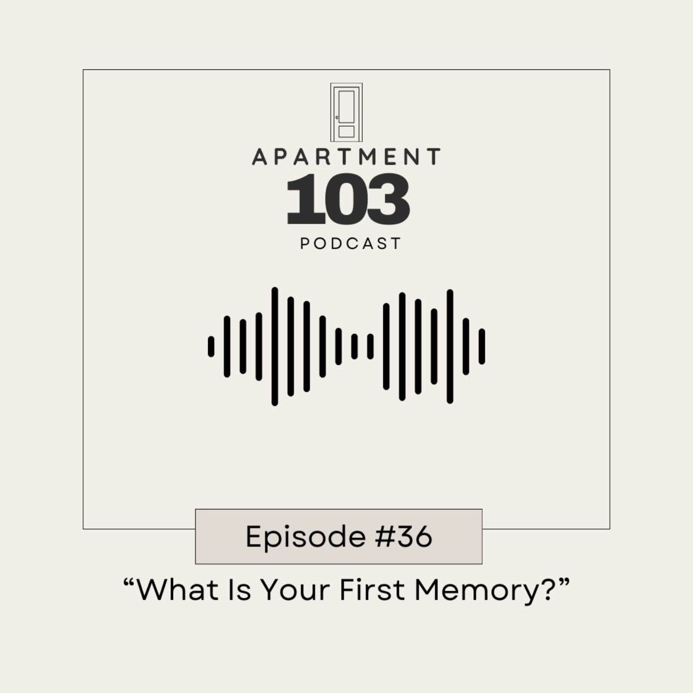 Ep. 36 "What Is Your First Memory?"