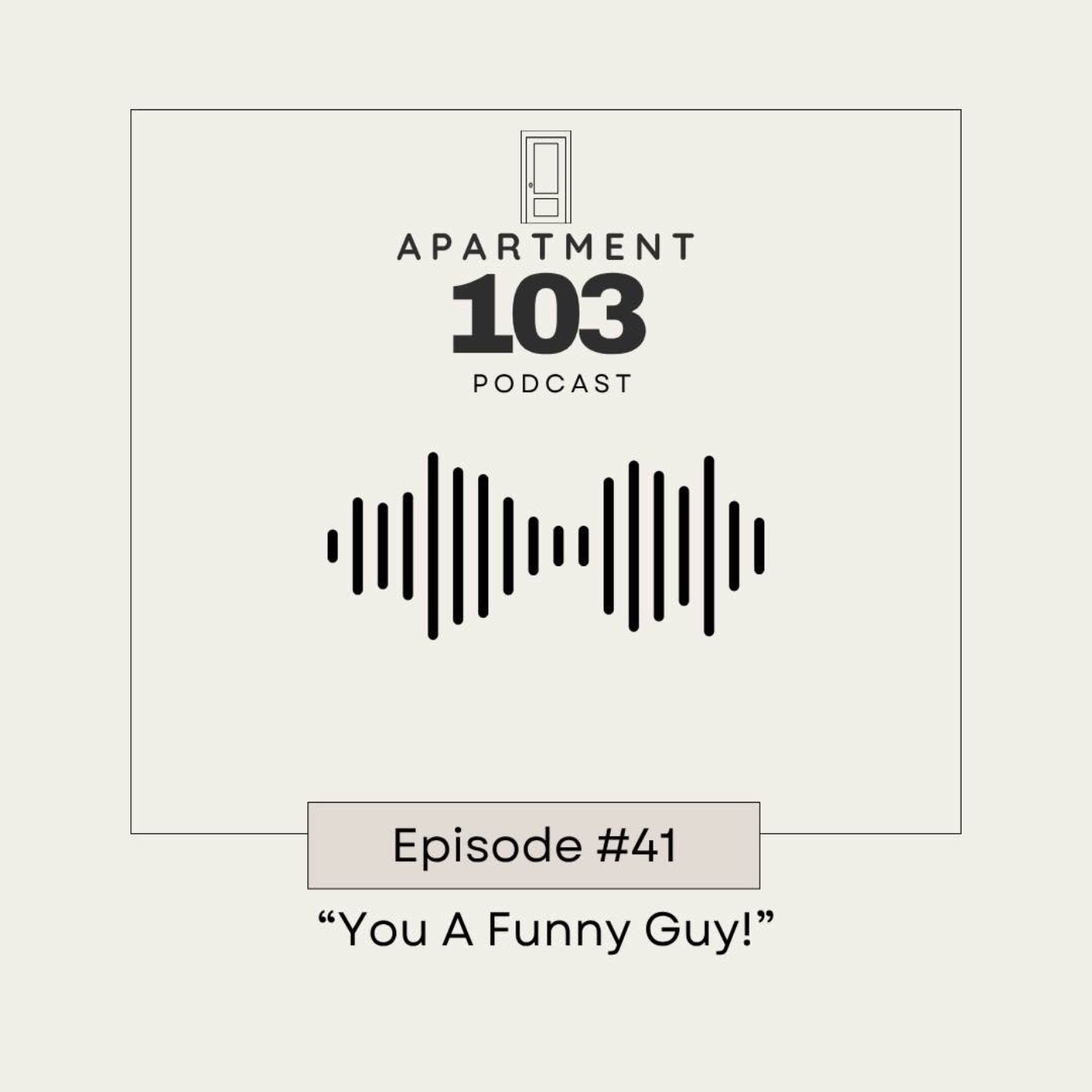 Ep. 41 "You A Funny Guy!"