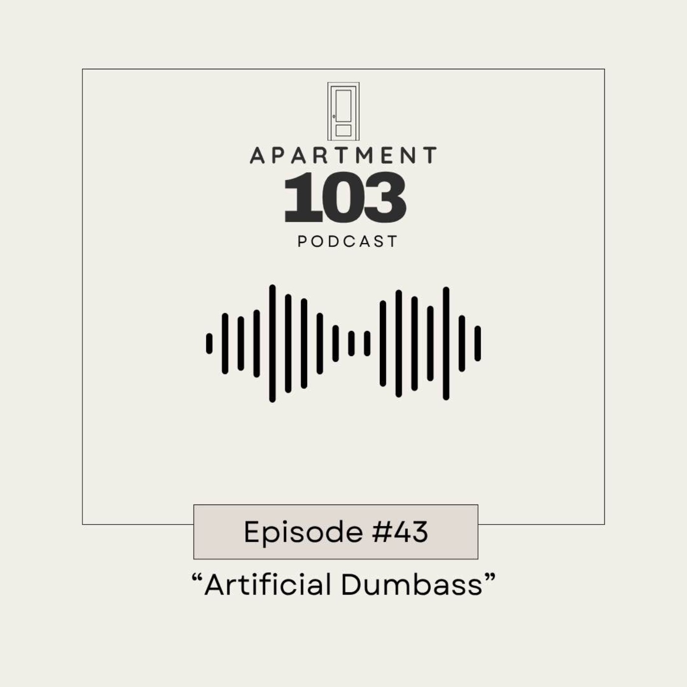 Ep. 43 "Artificial Dumbass"