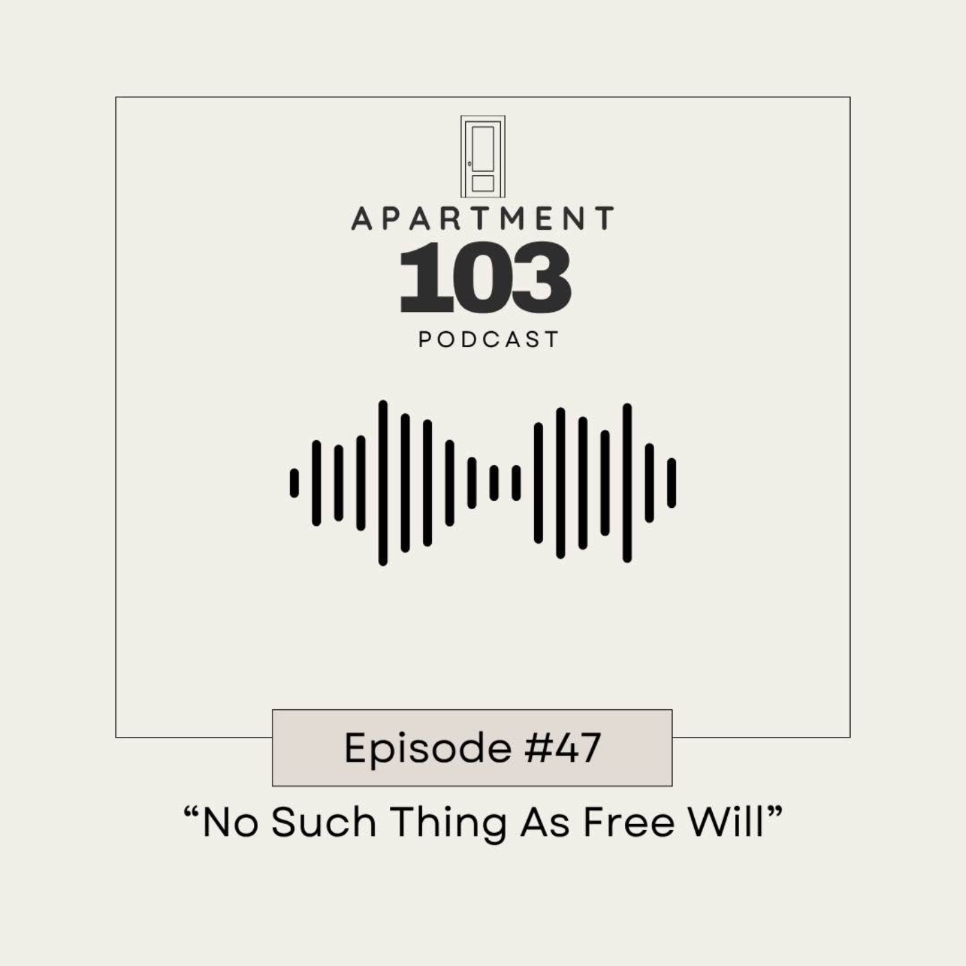Ep. 47 "No Such Thing As Free Will"