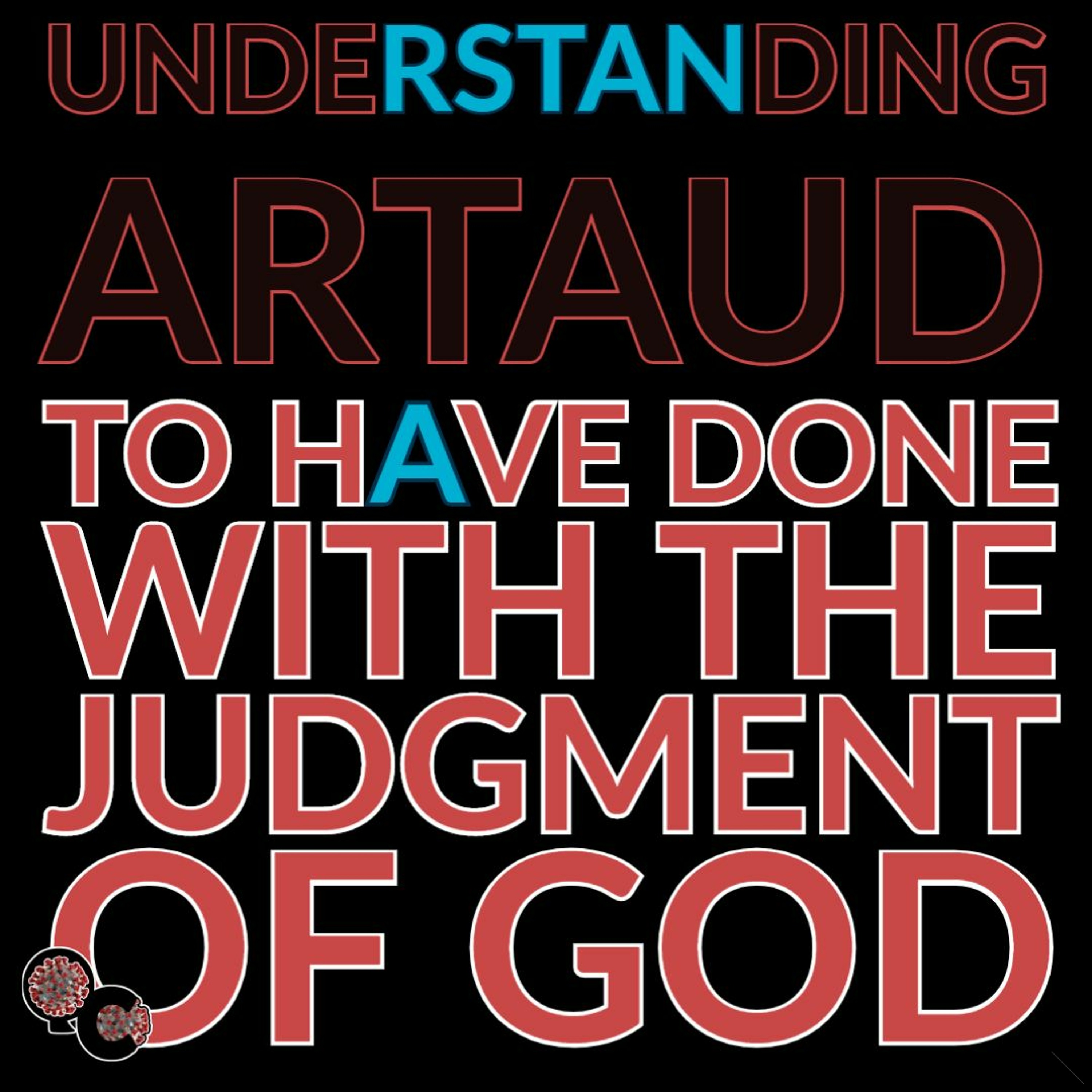 Understanding Antonin Artaud; a reading of To Have Done with the Judgment of God (Part 2)