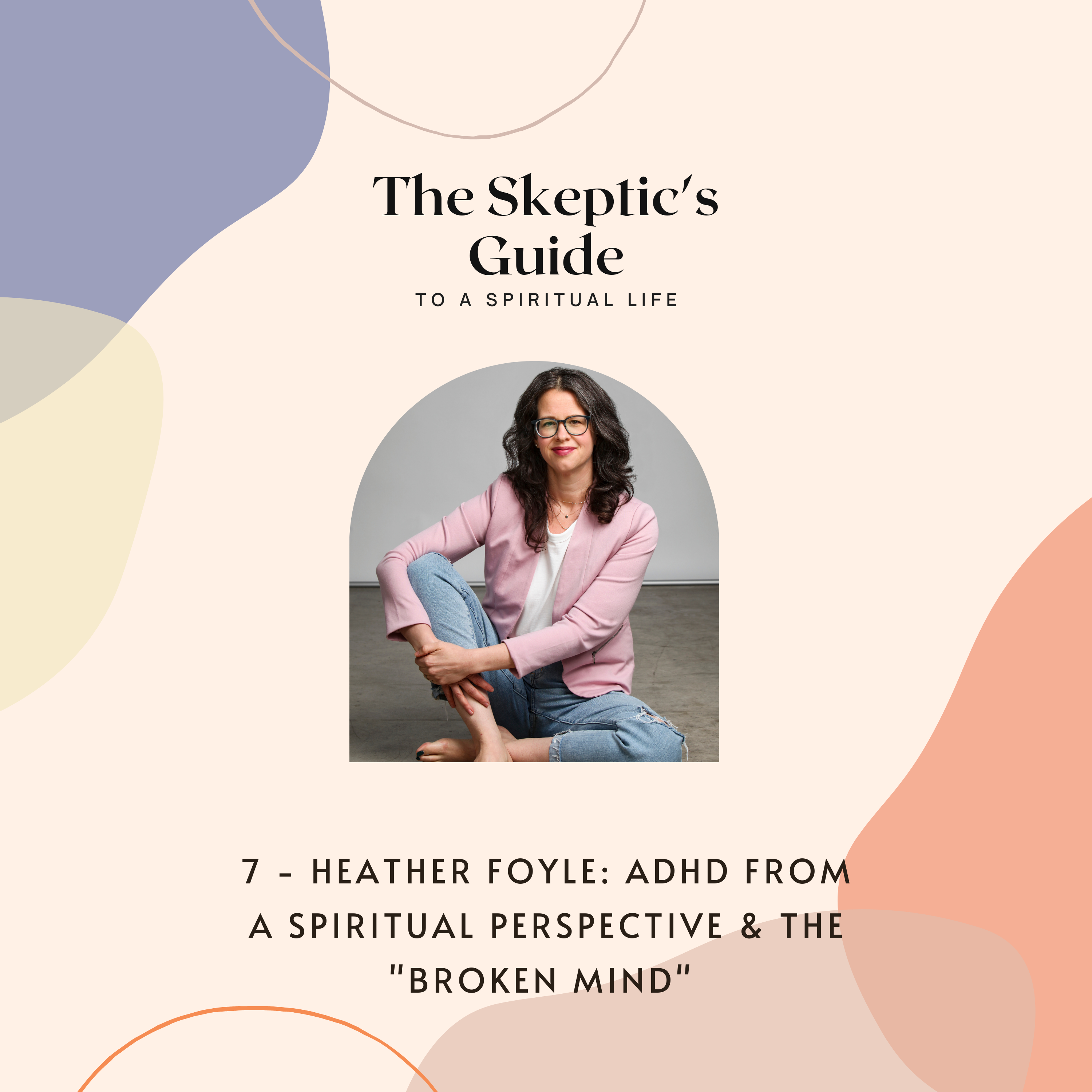 Heather Foyle: ADHD From a Spiritual Perspective & The “Broken Mind” - podcast episode cover