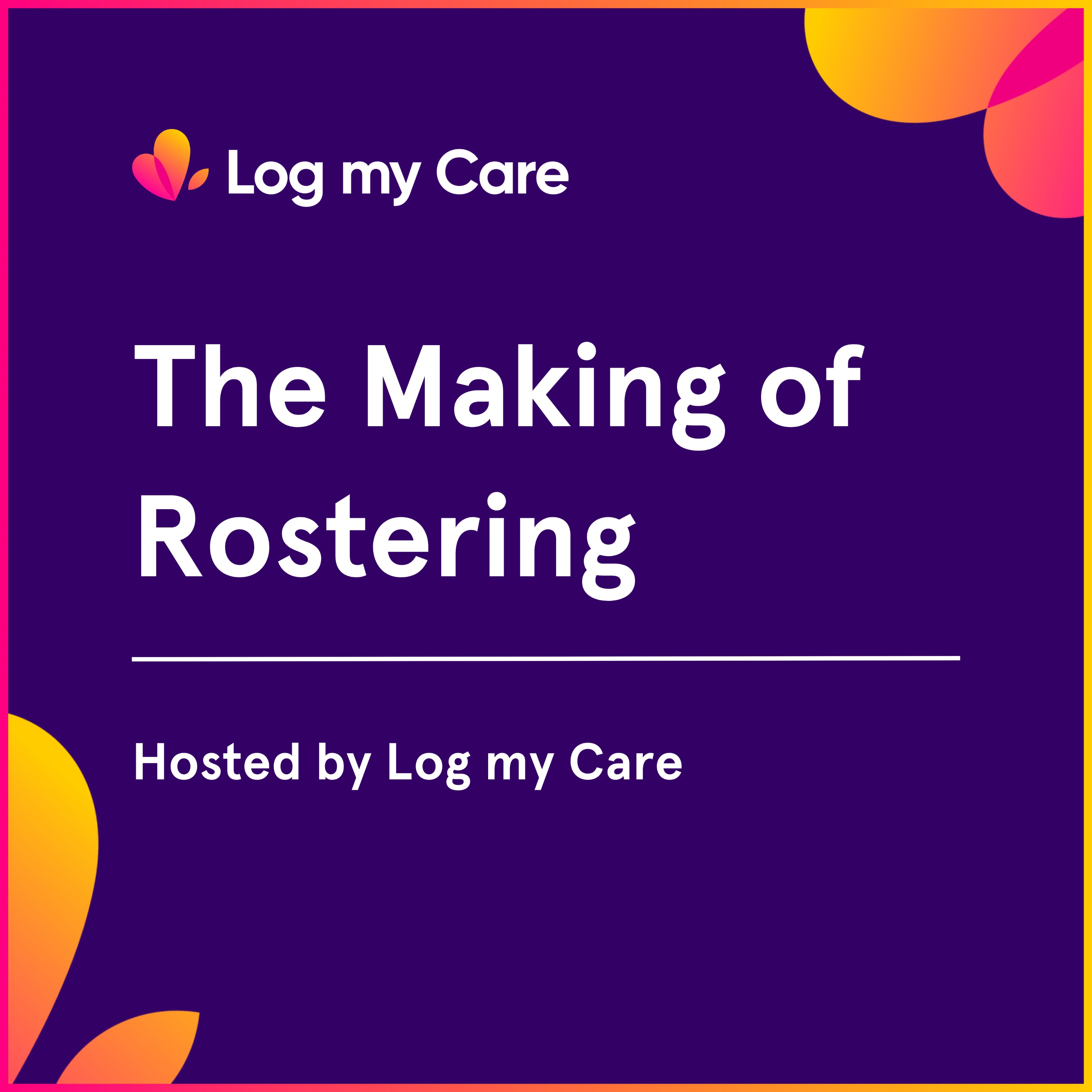 The Making of Rostering | Log my Care