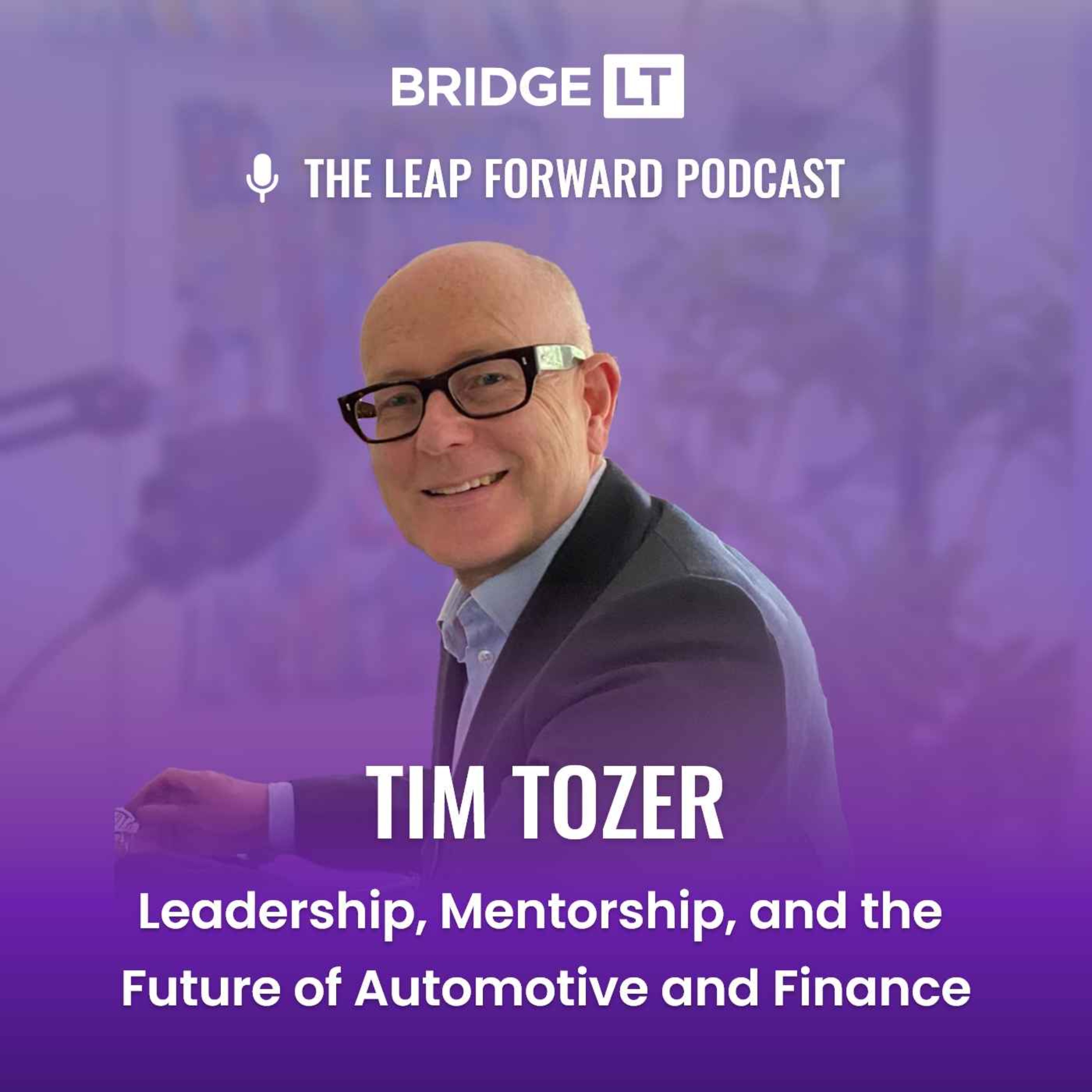 Tim Tozer - Leadership, Mentorship, and the Future of Automotive and Finance episode artwork
