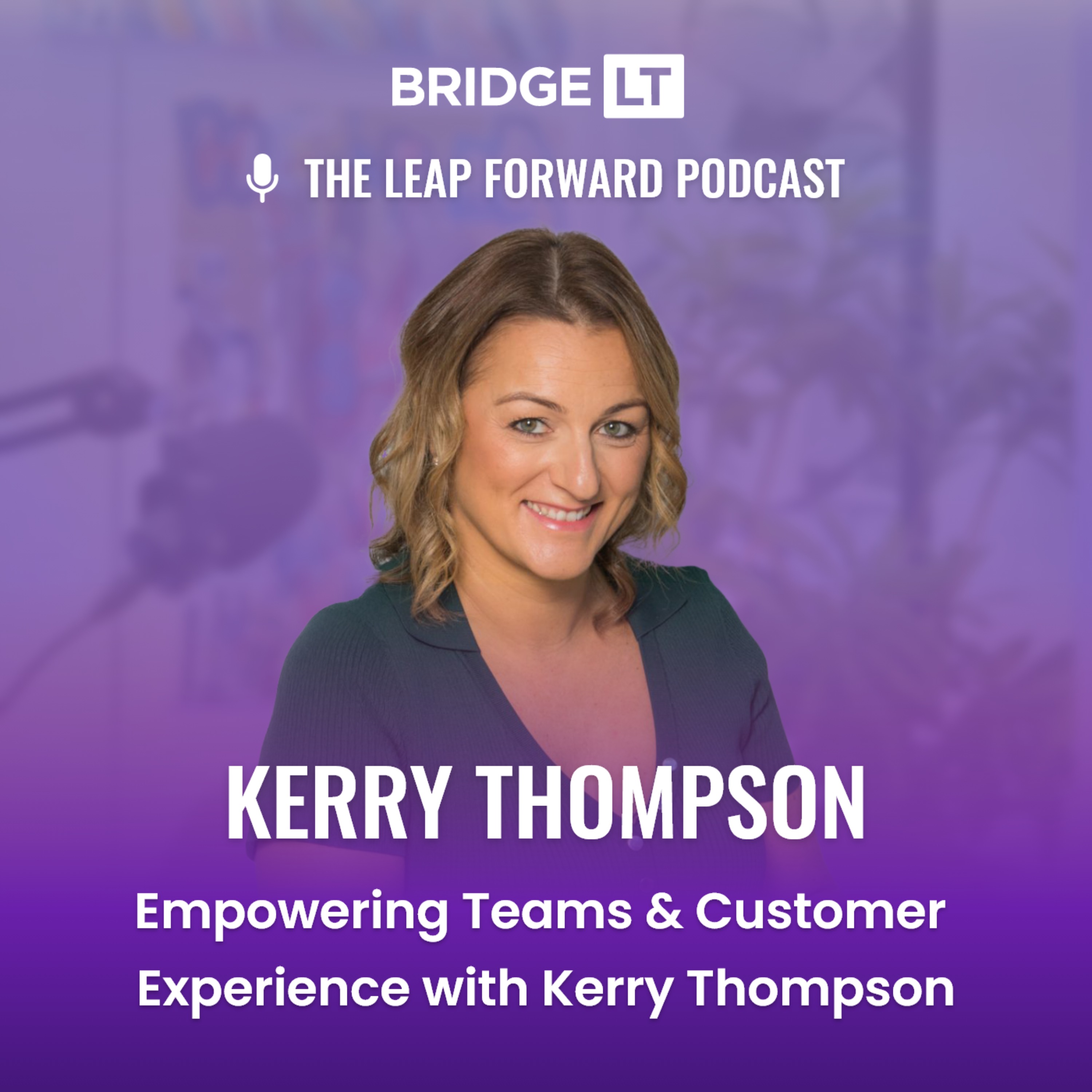 Empowering Teams & Customer Experience with Kerry Thompson episode artwork