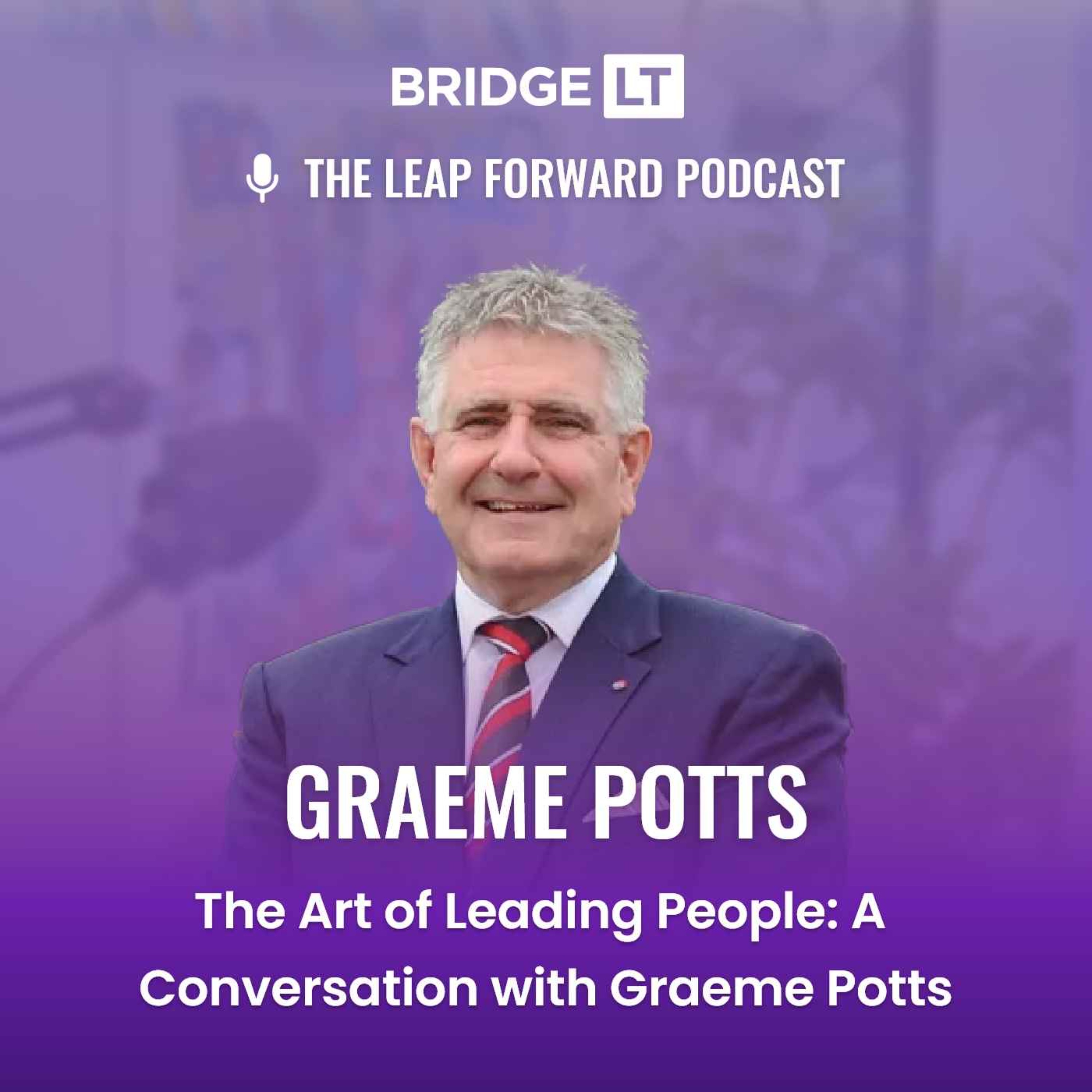 Graeme Potts - The Art of Leading People: A Conversation with Graeme Potts episode artwork