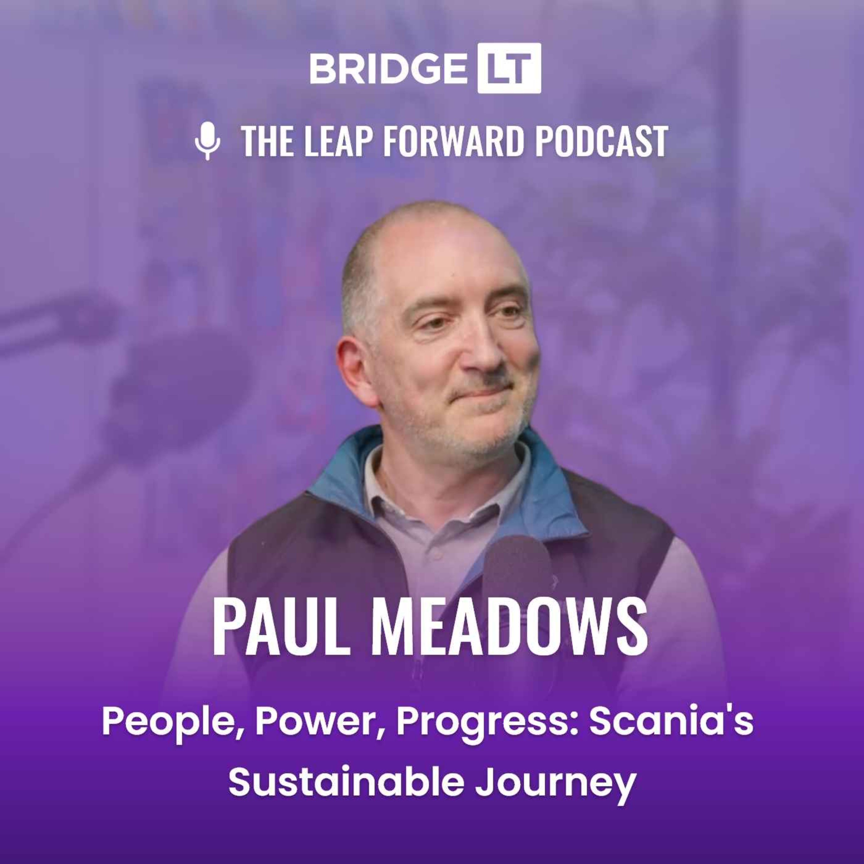 Paul Meadows - People, Power, Progress: Scania's Sustainable Journey episode artwork