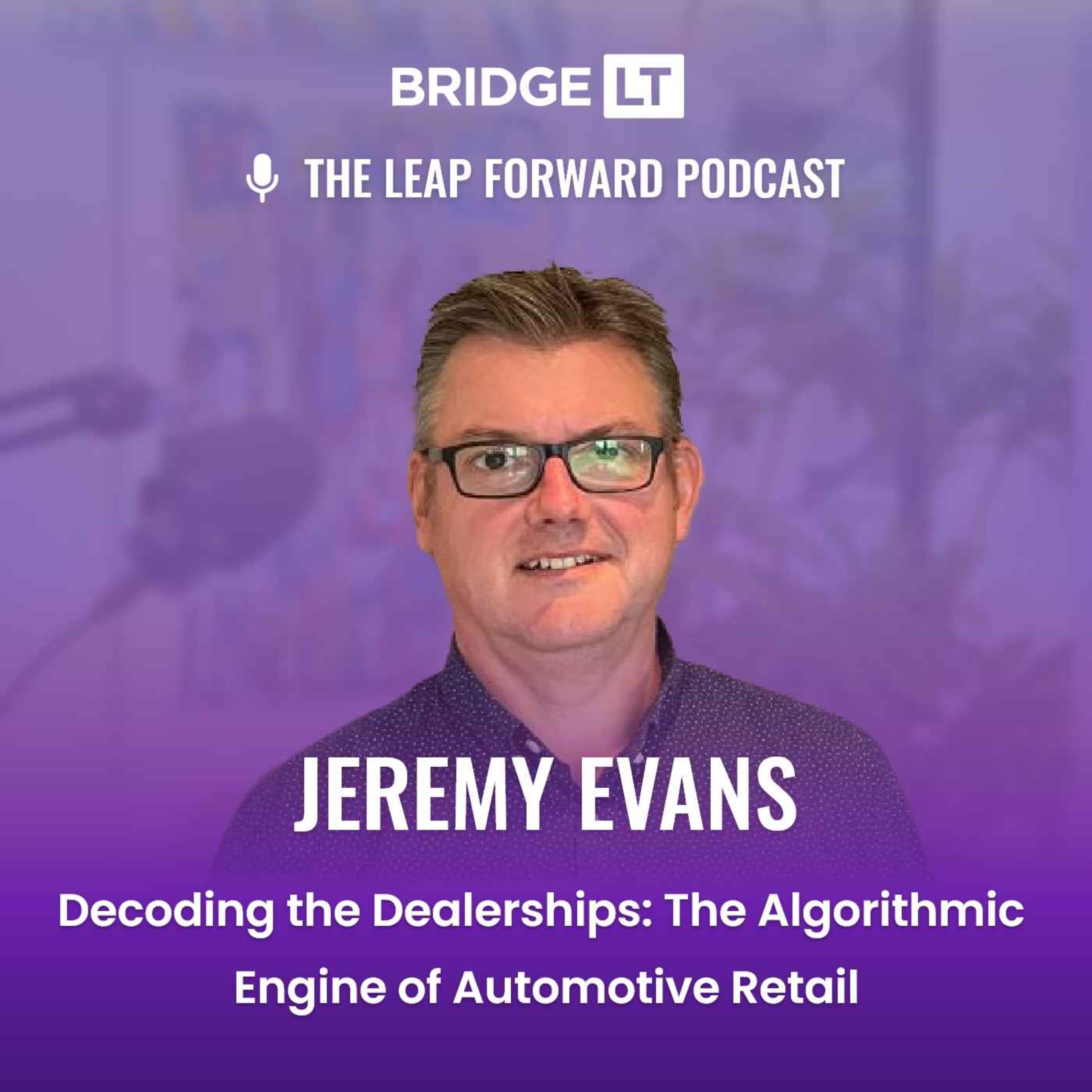 Jeremy Evans - Decoding the Dealerships: The Algorithmic Engine of Automotive Retail episode artwork