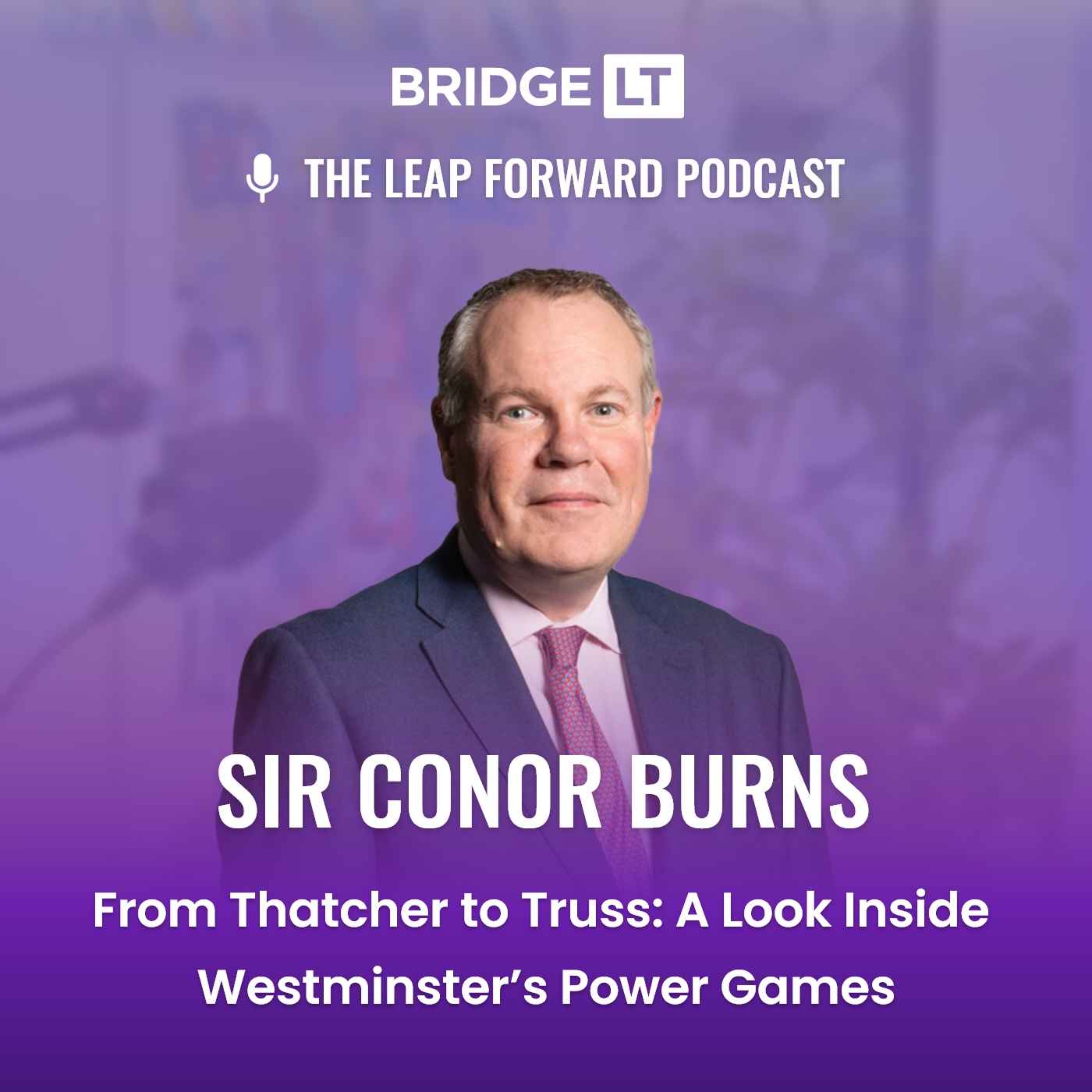Sir Conor Burns - From Thatcher to Truss: A Look Inside Westminster’s Power Games episode artwork