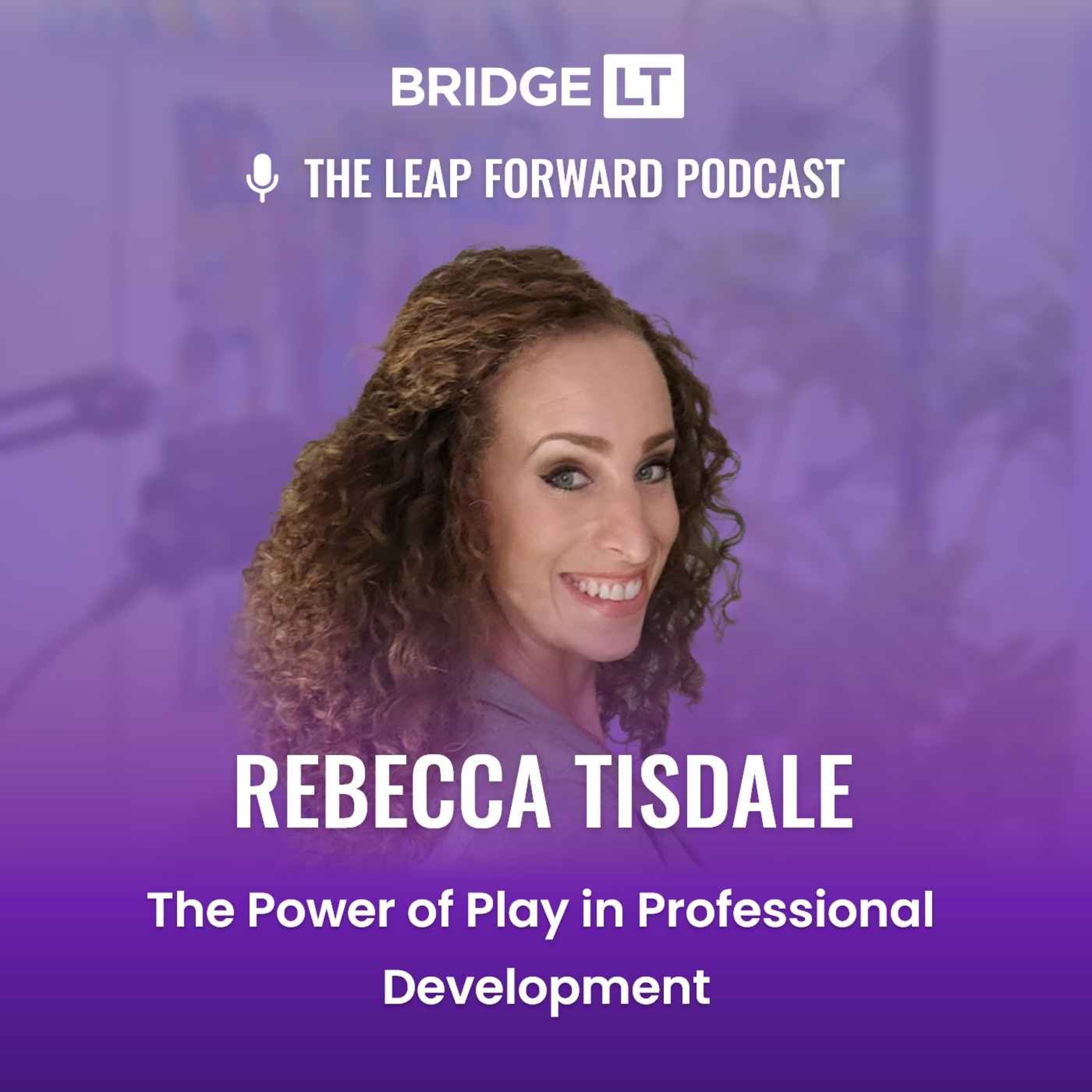 Rebecca Tisdale - The Power of Play in Professional Development episode artwork