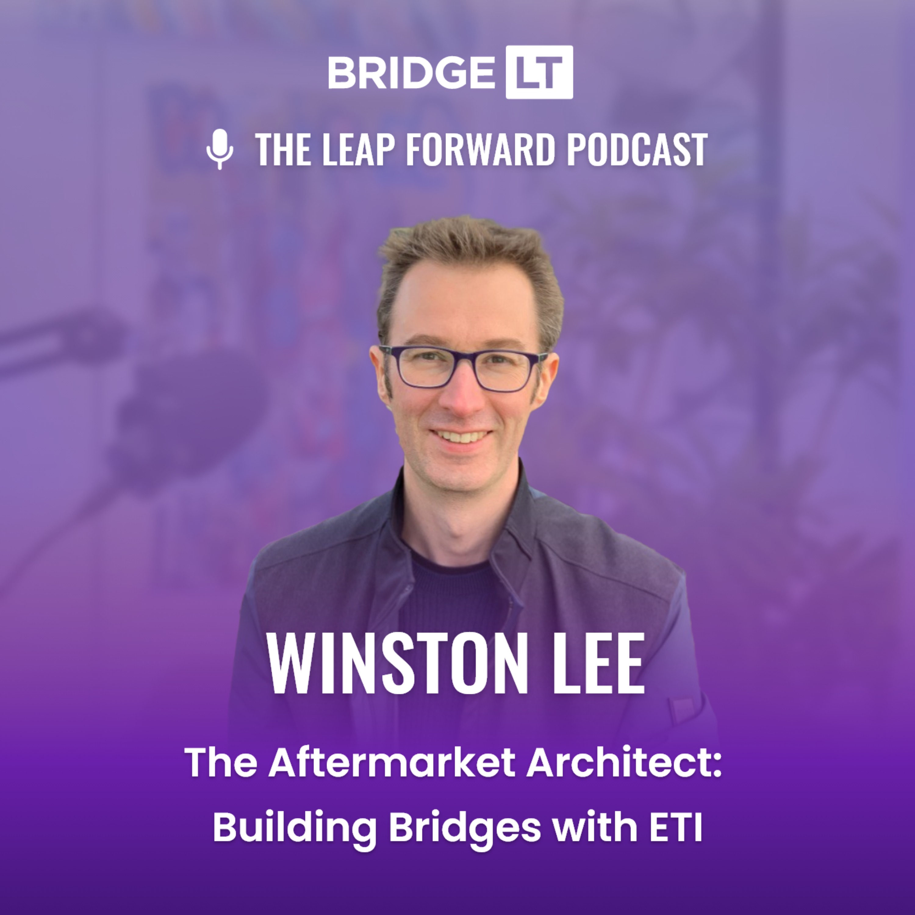 Winston Lee - The Aftermarket Architect: Building Bridges with ETI episode artwork