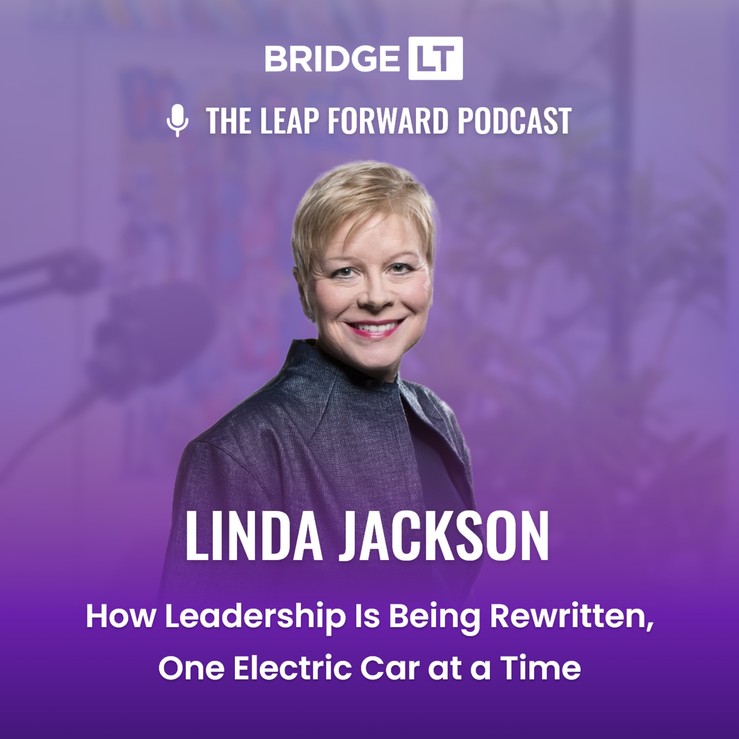 Linda Jackson - How Leadership Is Being Rewritten, One Electric Car at a Time episode artwork