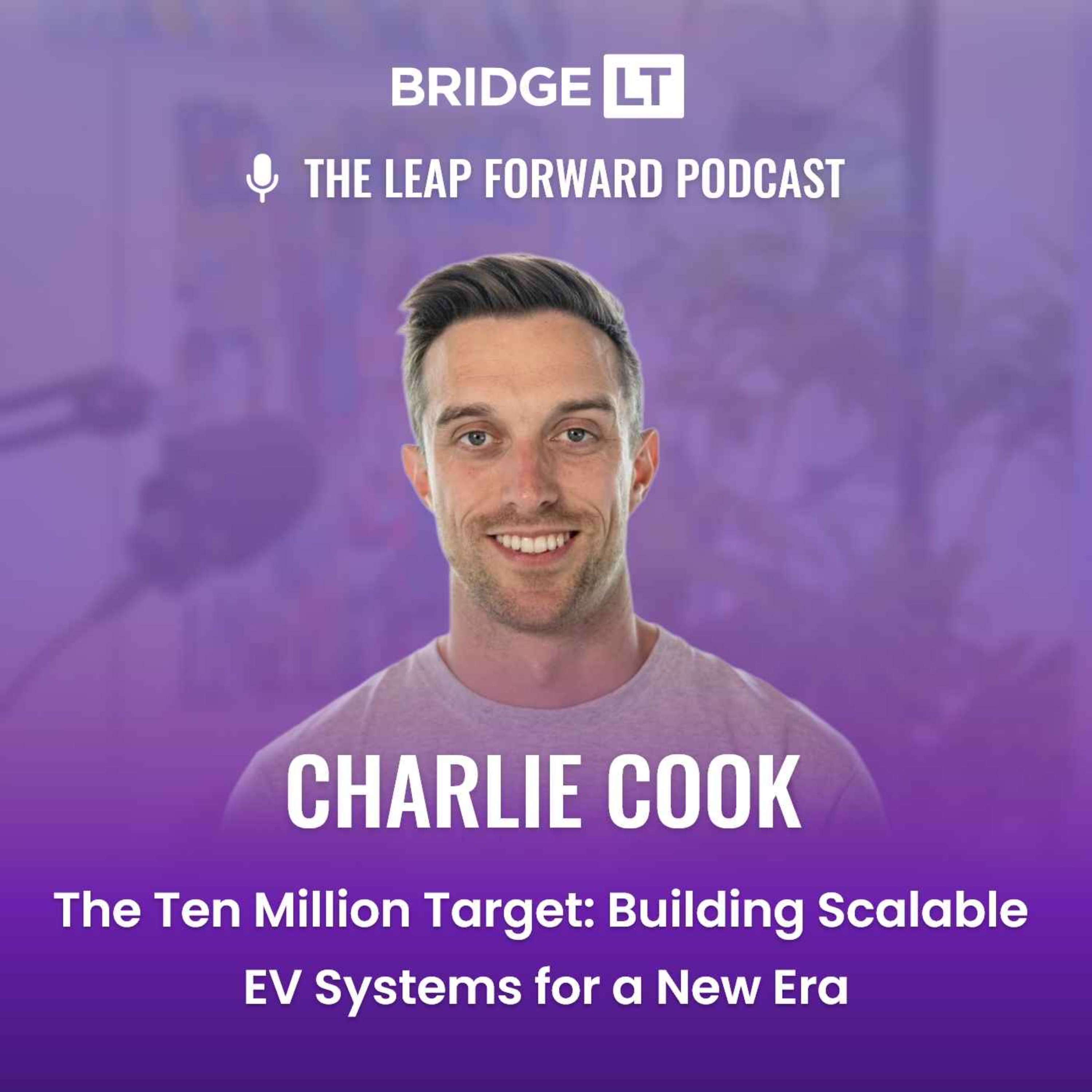 Charlie Cook - The Ten Million Target: Building Scalable  EV Systems for a New Era episode artwork