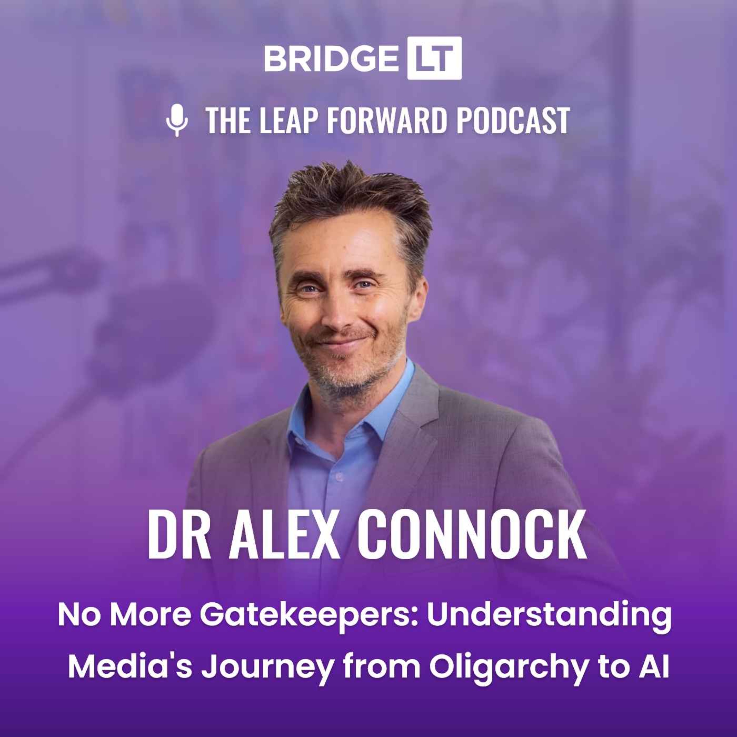 Dr Alex Connock - No More Gatekeepers: Understanding Media's Journey from Oligarchy to AI episode artwork