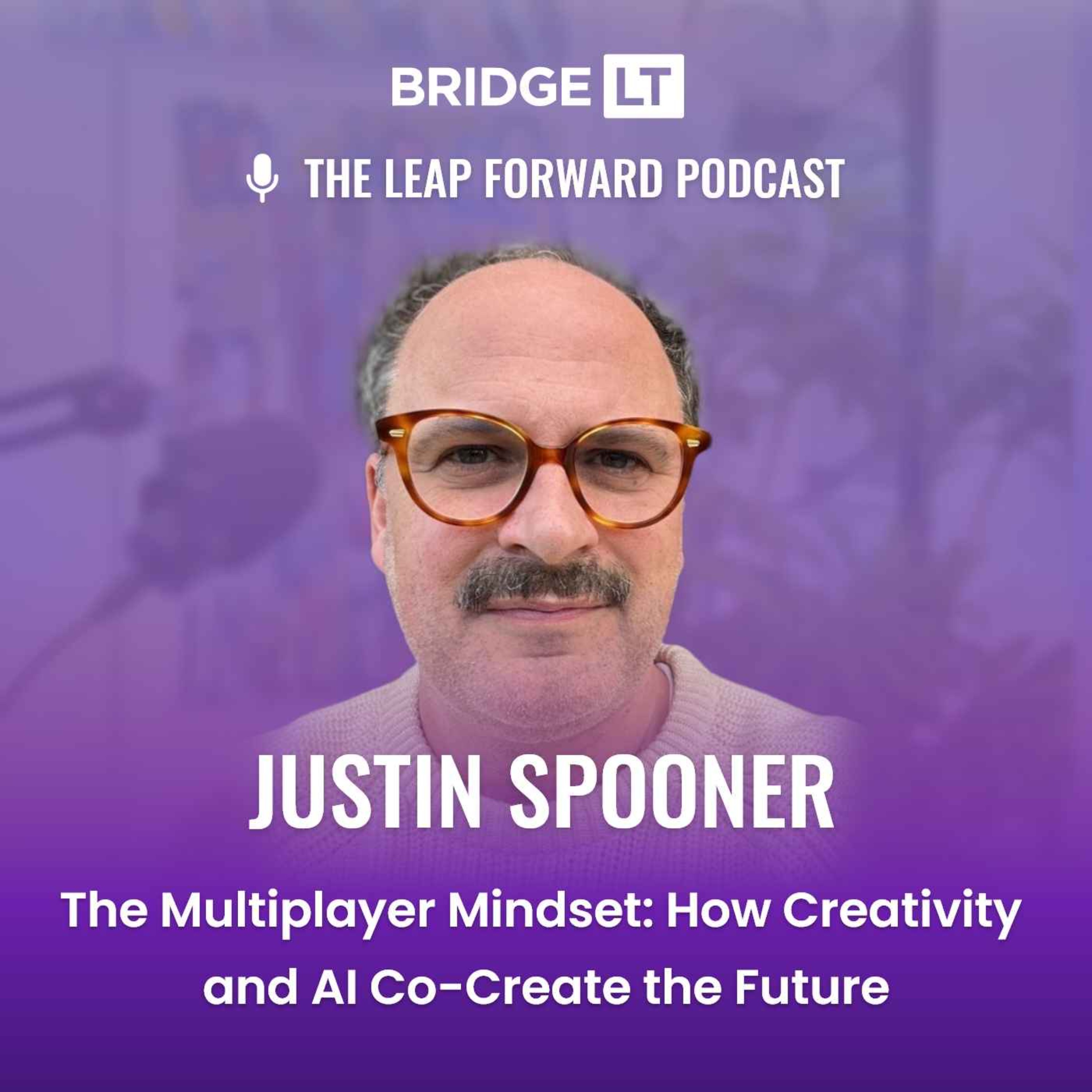 Justin Spooner  - The Multiplayer Mindset: How Creativity  and AI Co-Create the Future episode artwork