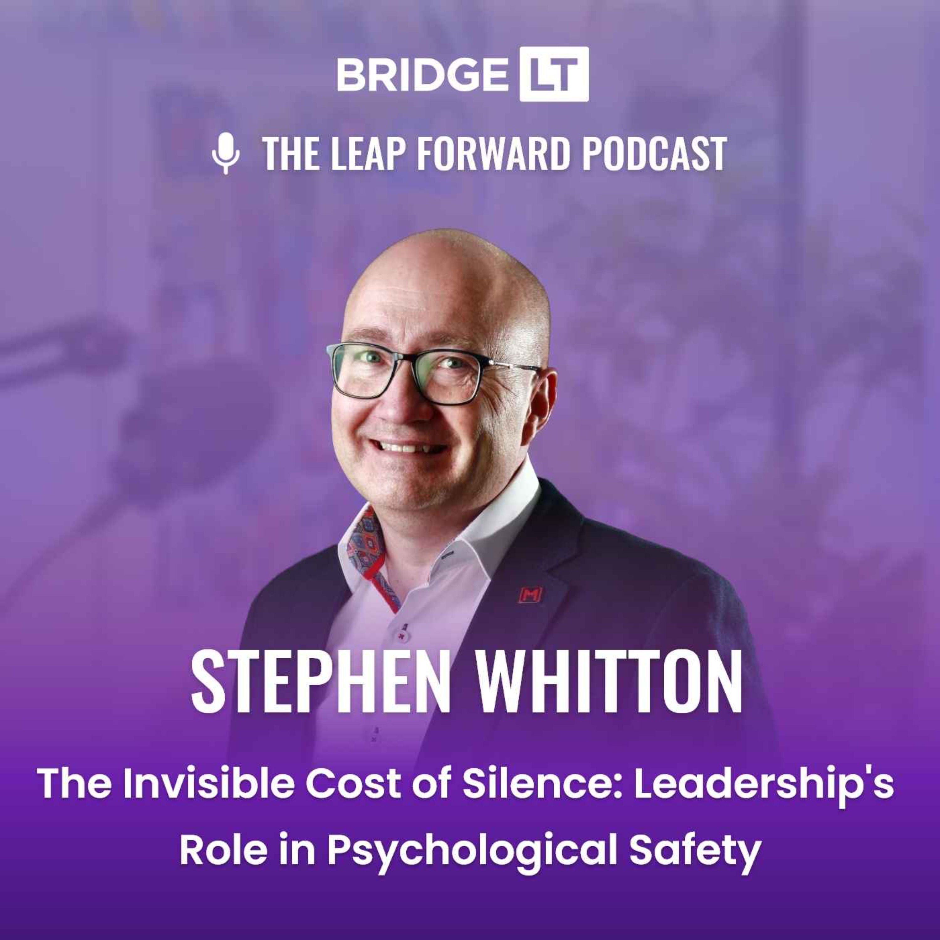 Stephen Whitton - The Invisible Cost of Silence: Leadership's Role in Psychological Safety episode artwork
