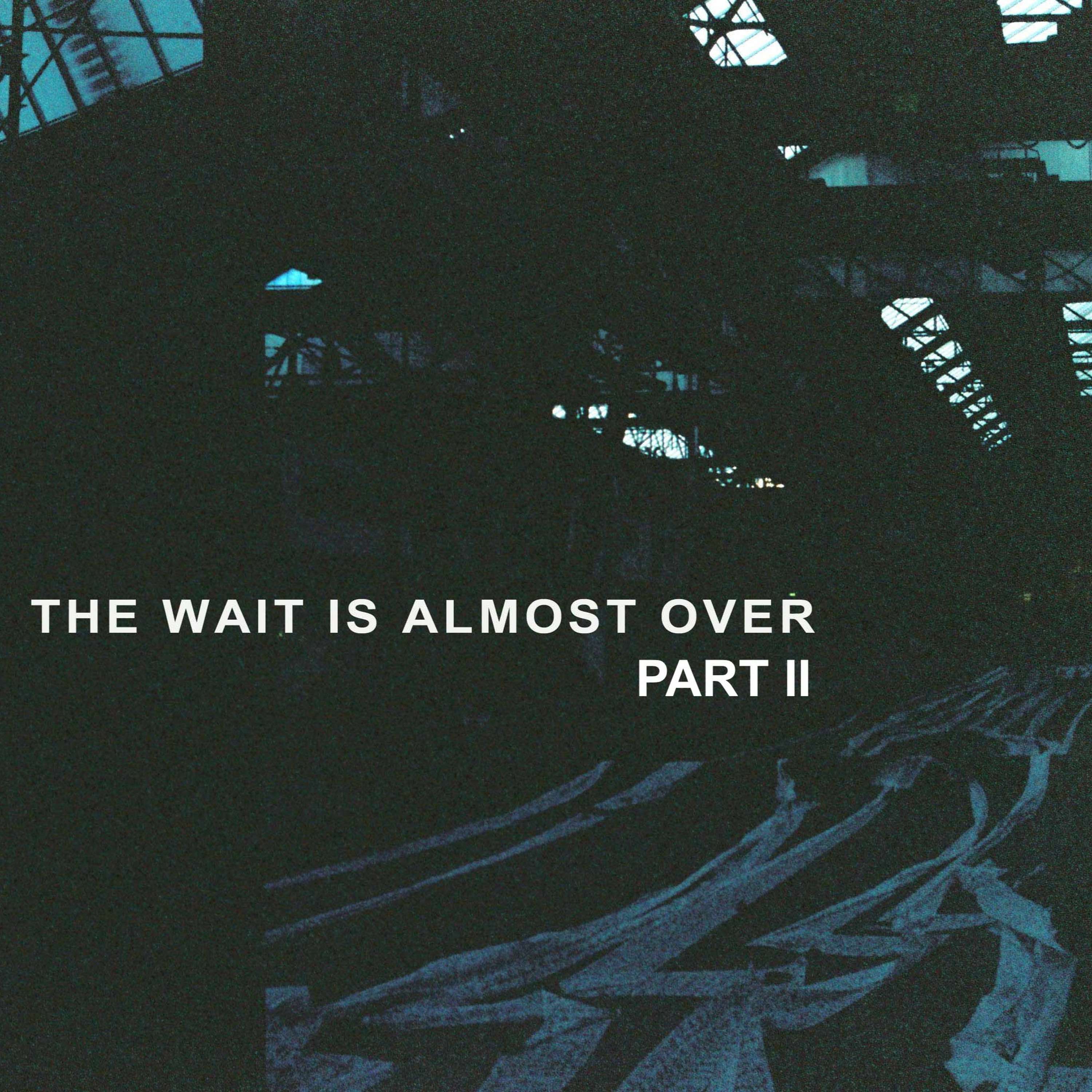 The Wait is Almost Over Part 2