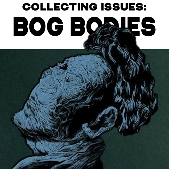 Collecting Issues Bog Bodies