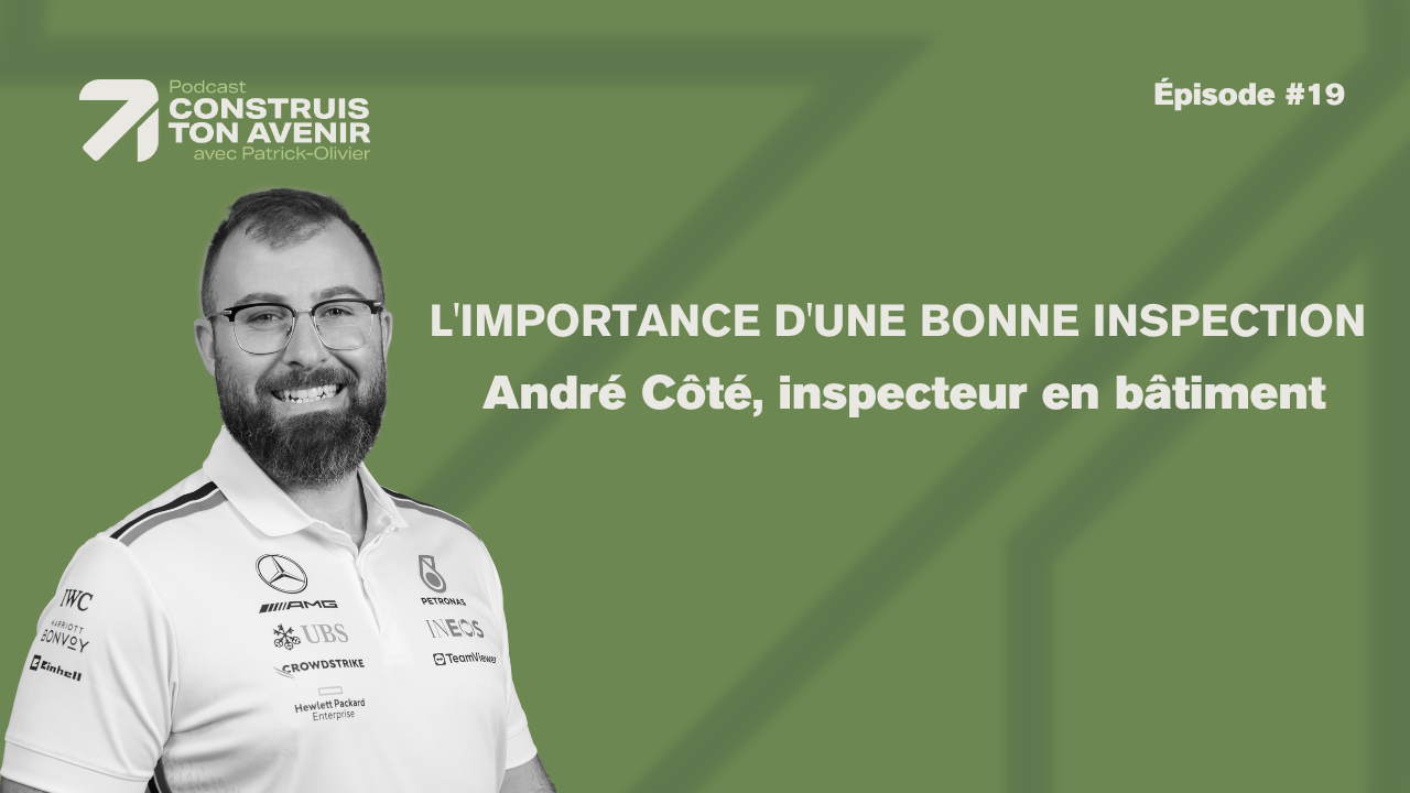 L’importance d’une bonne inspection avec André Côté, inspecteur en bâtiment