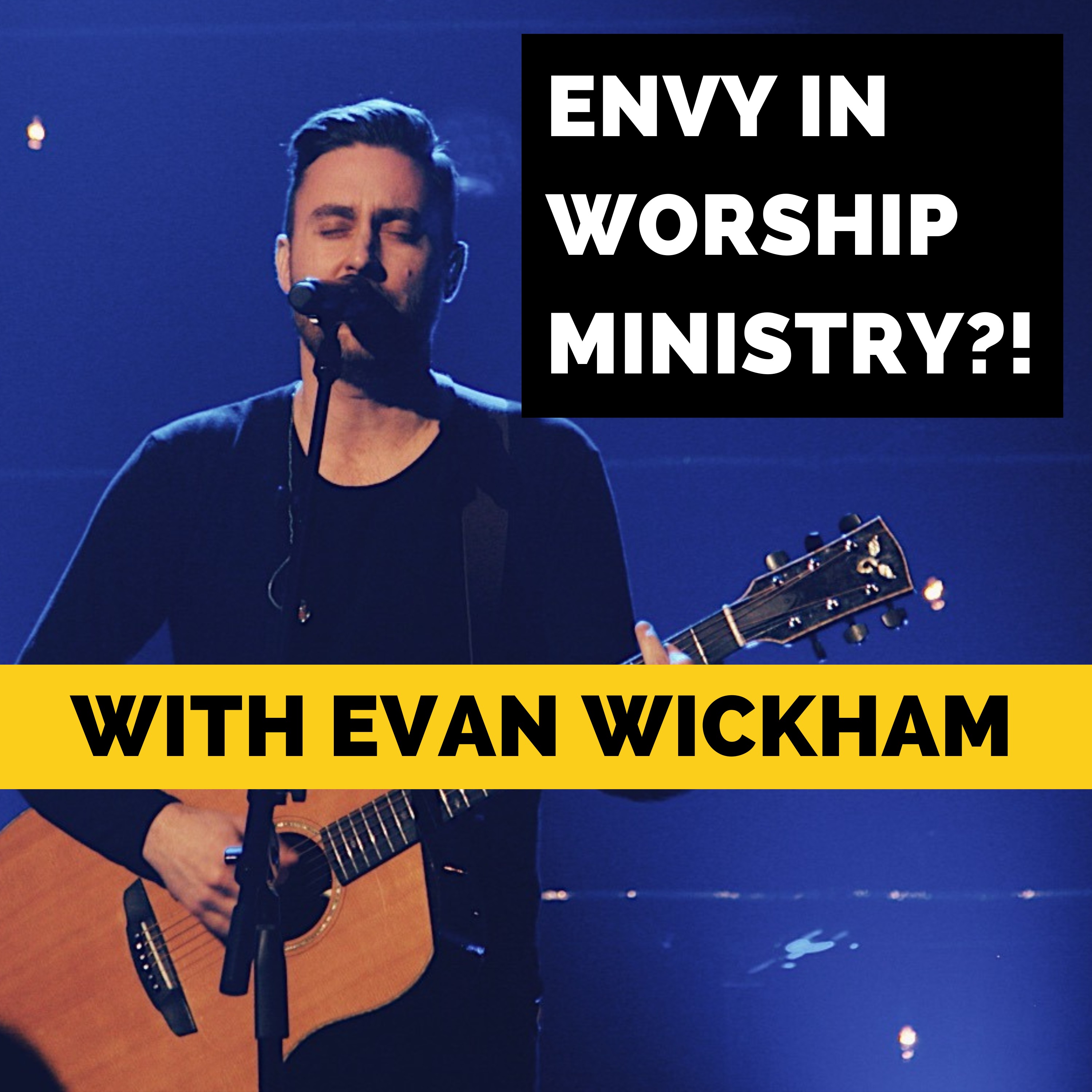 Overcoming Identity Crisis in Worship Ministry with Evan Wickham episode artwork