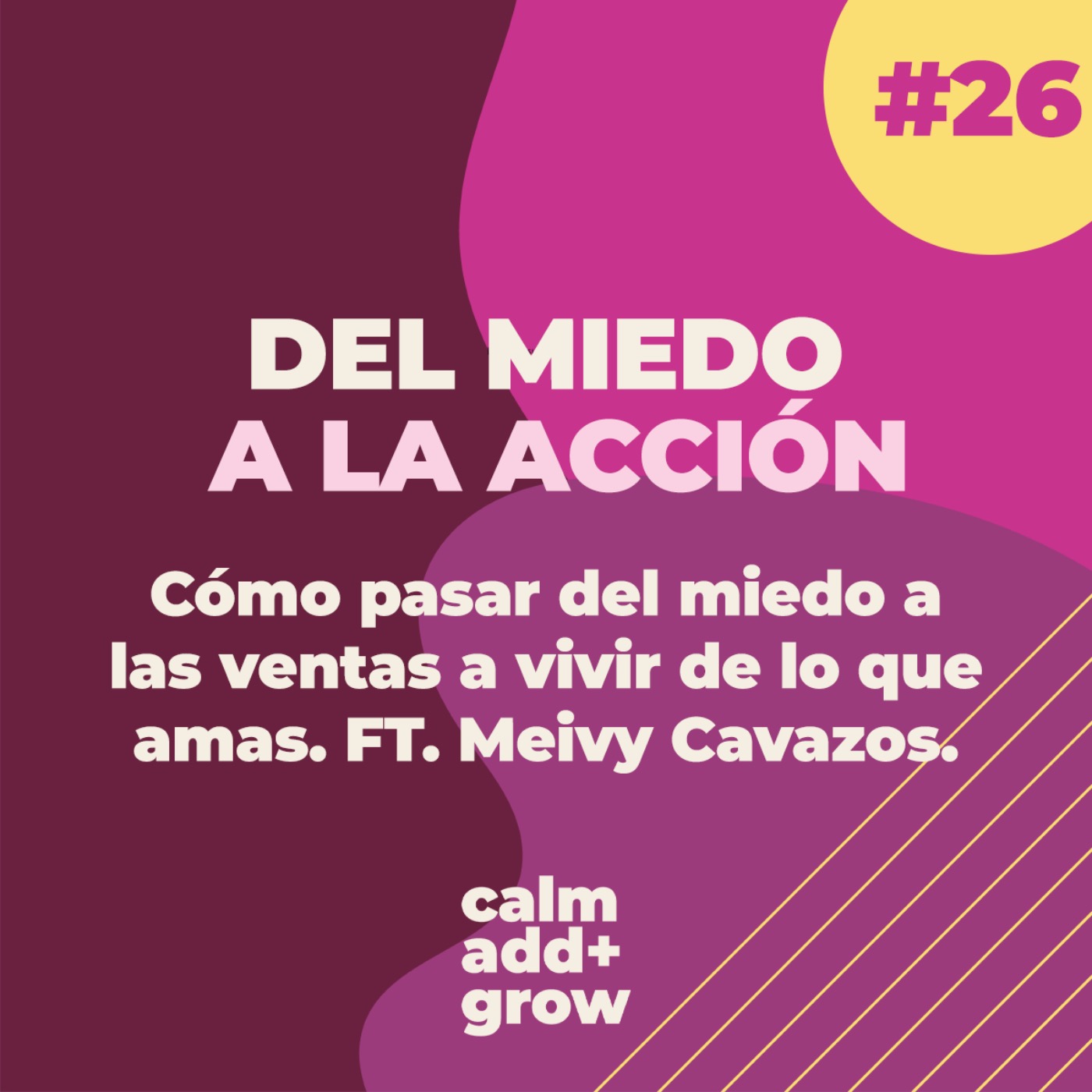 26. Del miedo a la acción | Cómo pasar del miedo a las ventas a vivir de lo que amas.  FT. Meivy Cavazos.