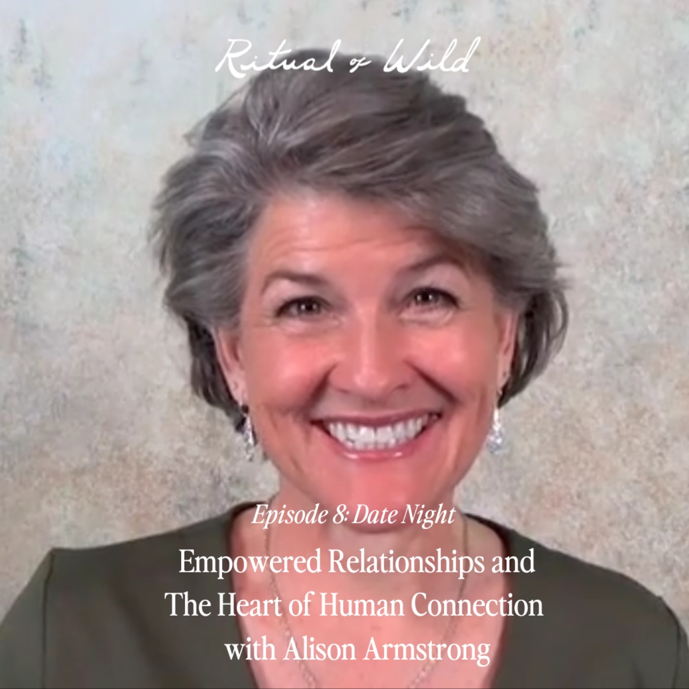 Empowered Relationships and The Heart of Human Connection  with Alison Armstrong