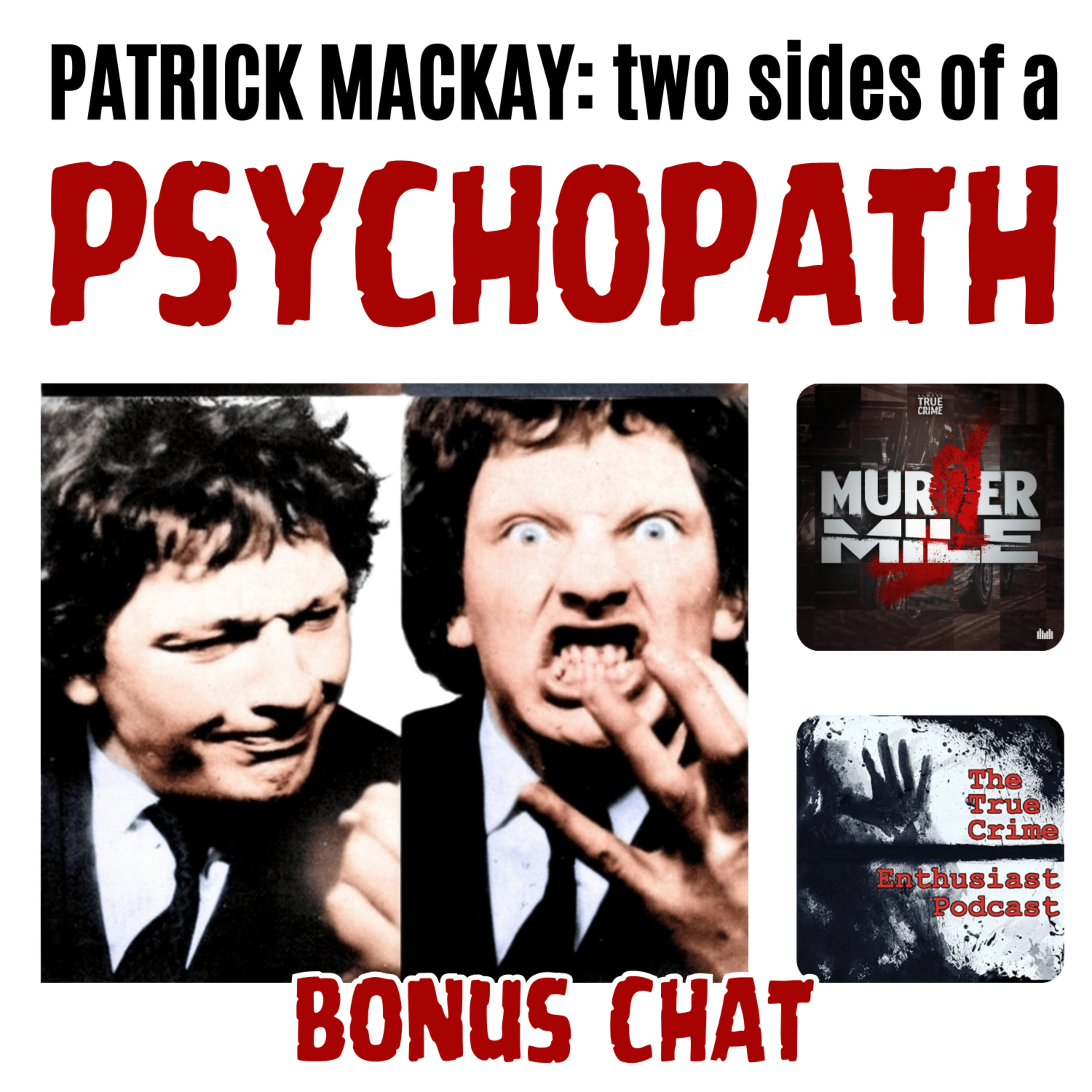 Patrick Mackay: The Two Sides Of A Psychopath - Bonus Chat
