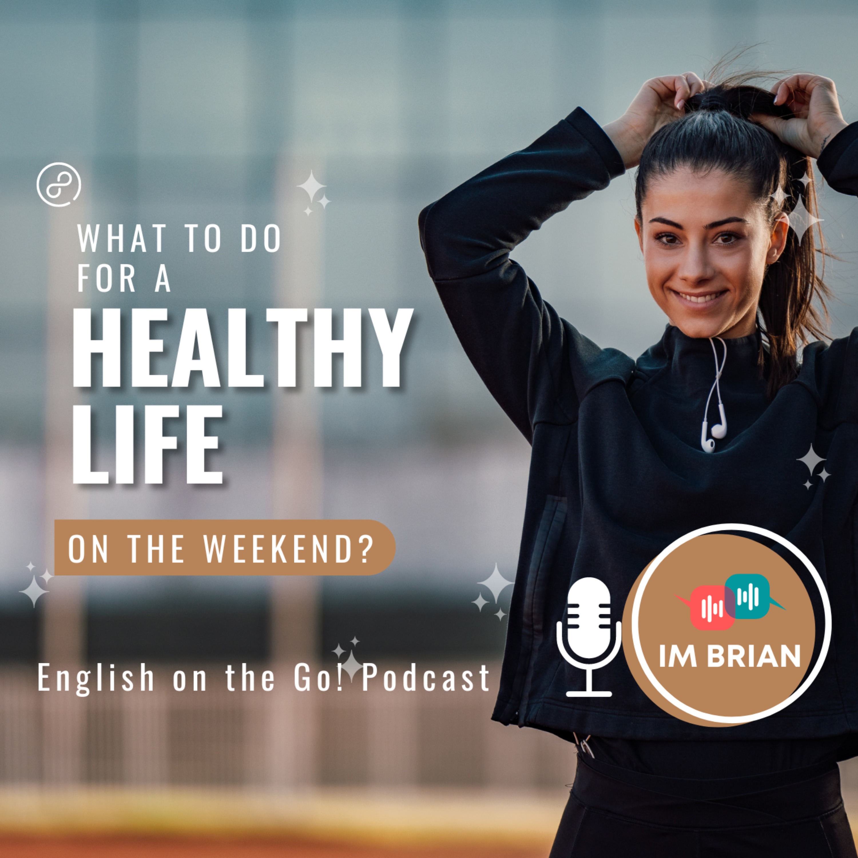 What to do for a healthy life on the weekend? | 🎧 English on the Go!  | Intermediate