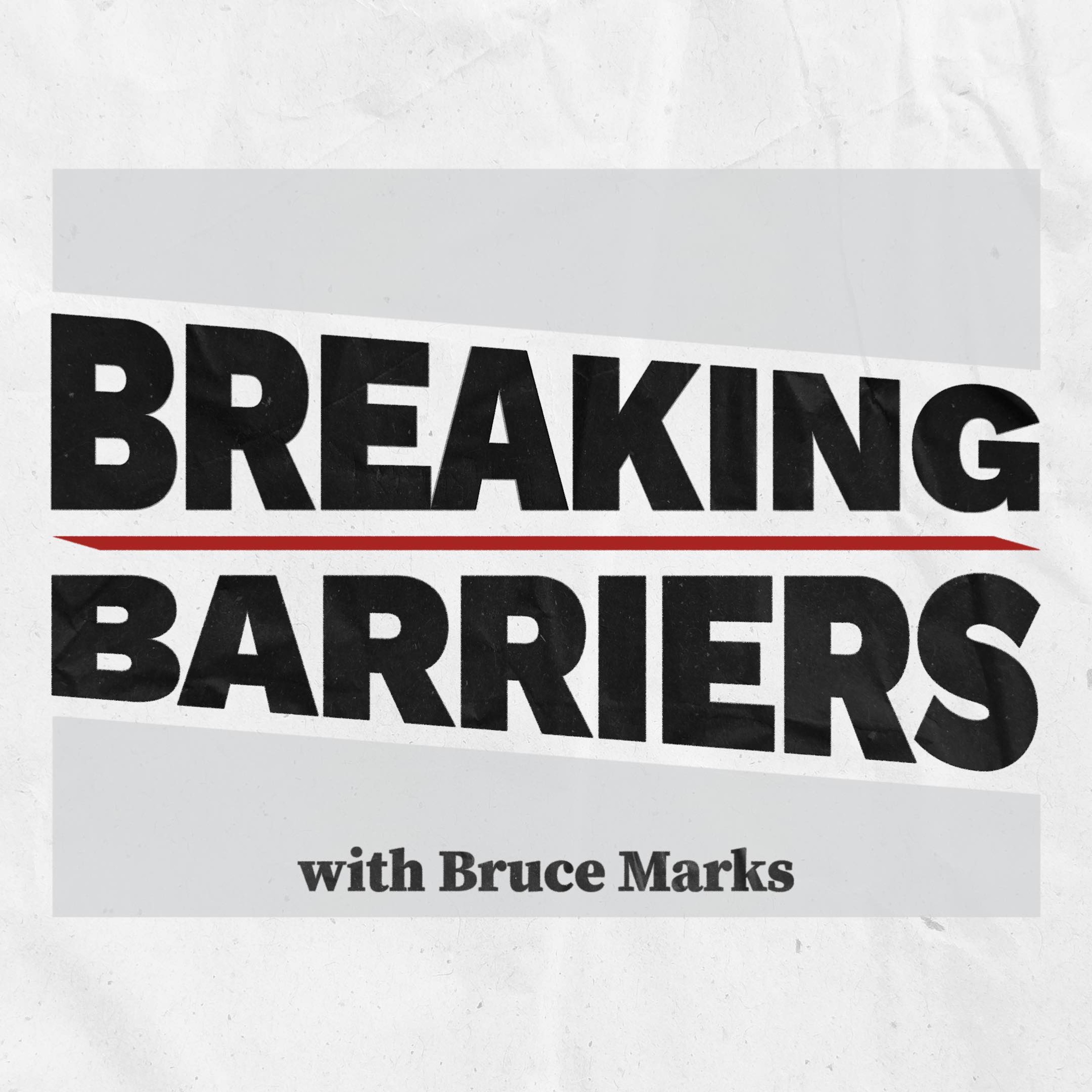 BREAKING BARRIERS with Bruce Marks