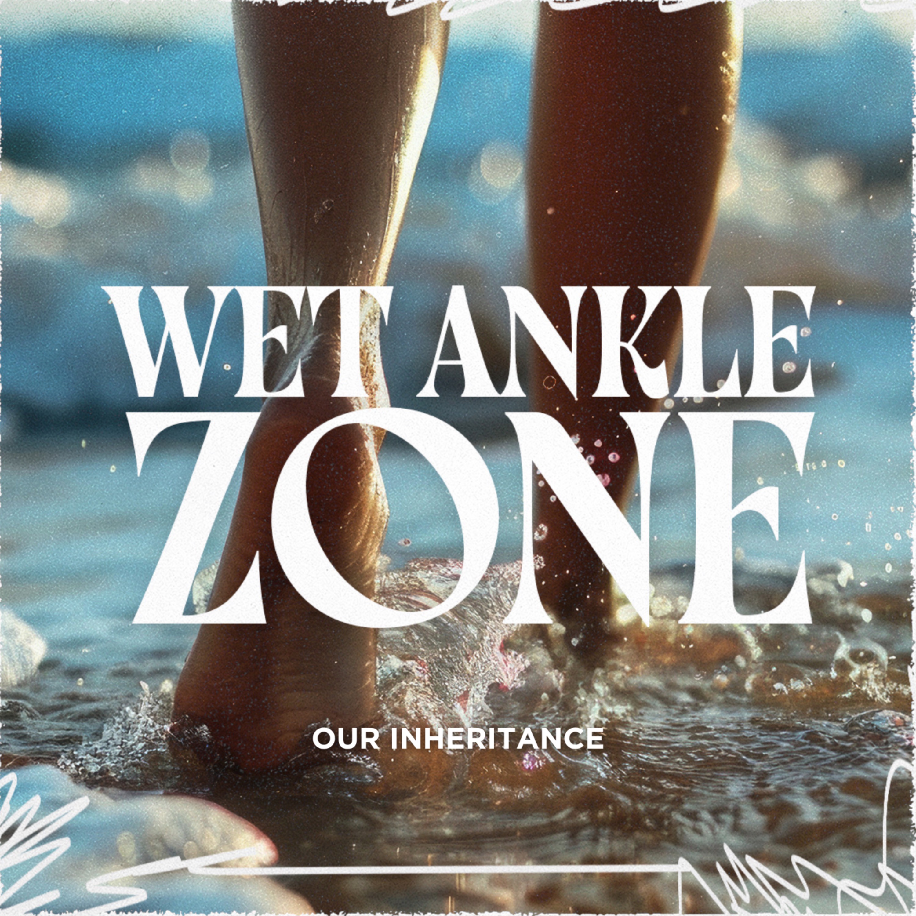 The Wet Ankle Zone Wk 7 | Our Inheritance episode artwork