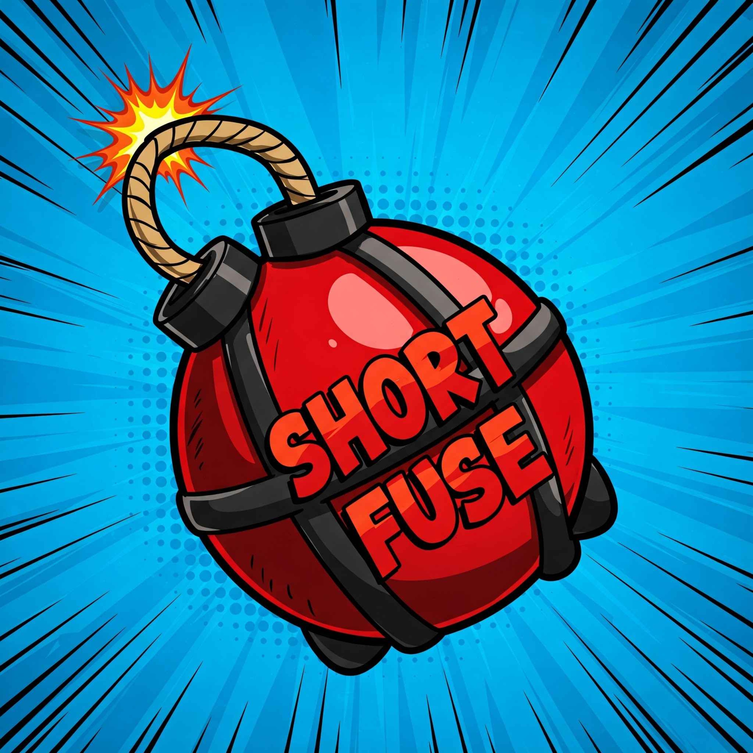 The Short Fuse