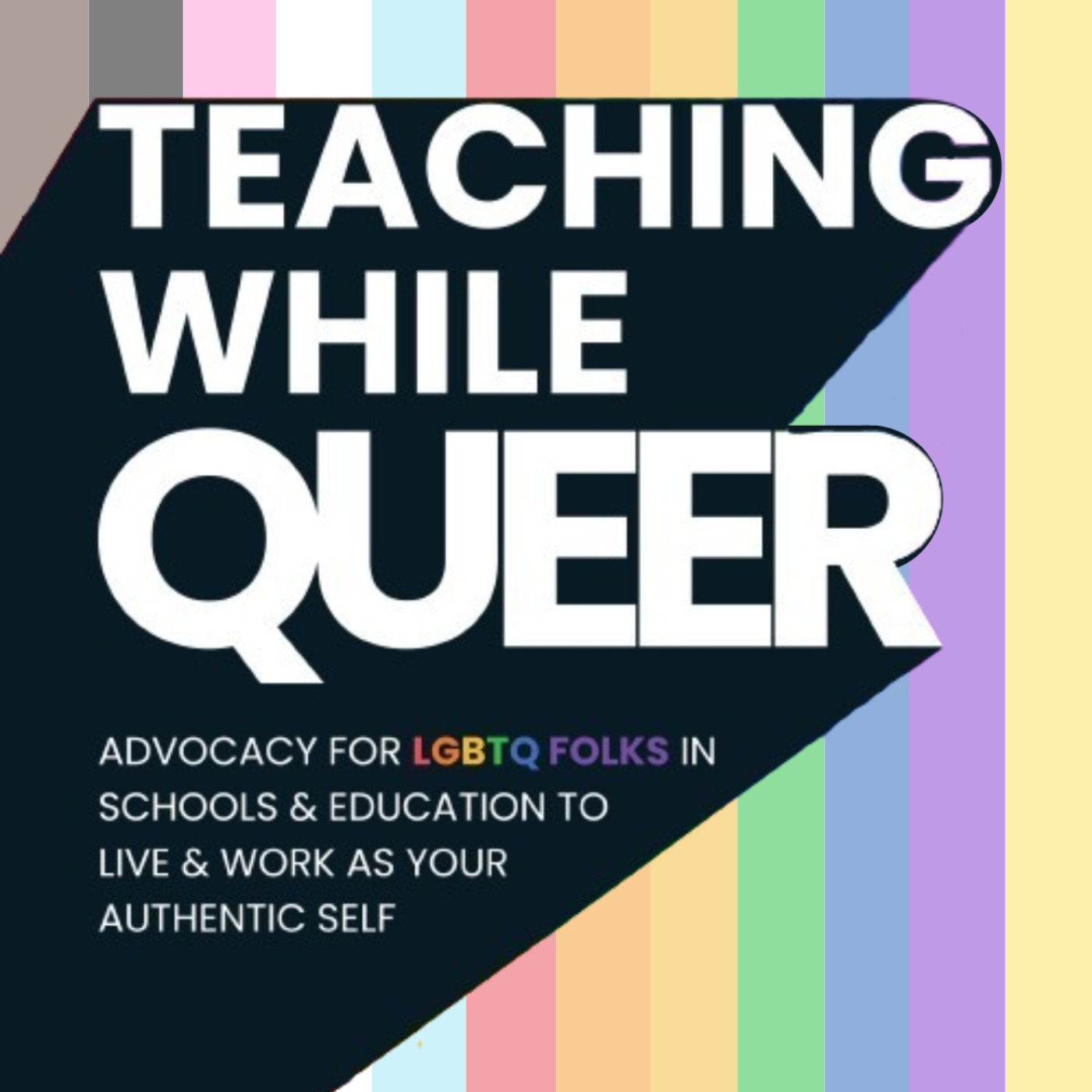 Teaching While Queer: Advocacy For LGBTQ Folks In Schools & Education To Live & Work As Your Authentic Self Artwork