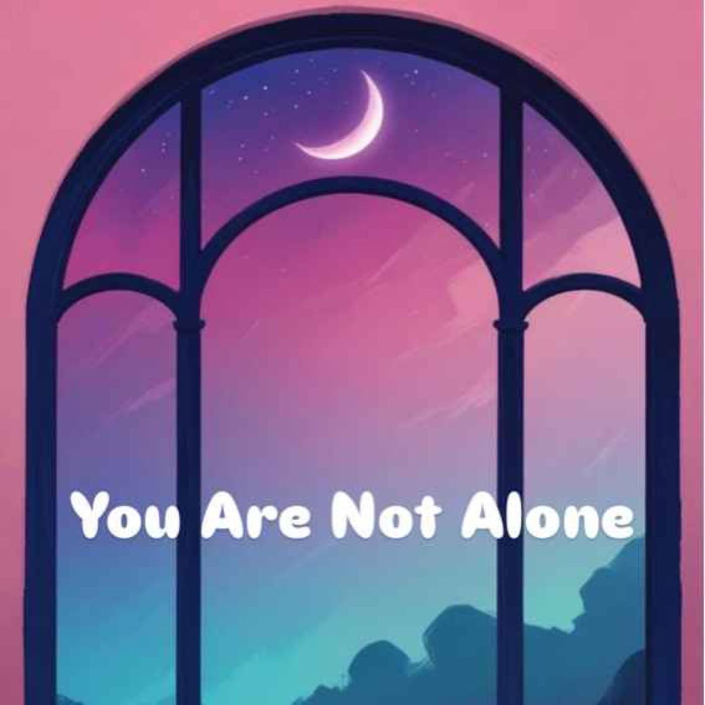 You Are Not Alone - A journey through life, together.