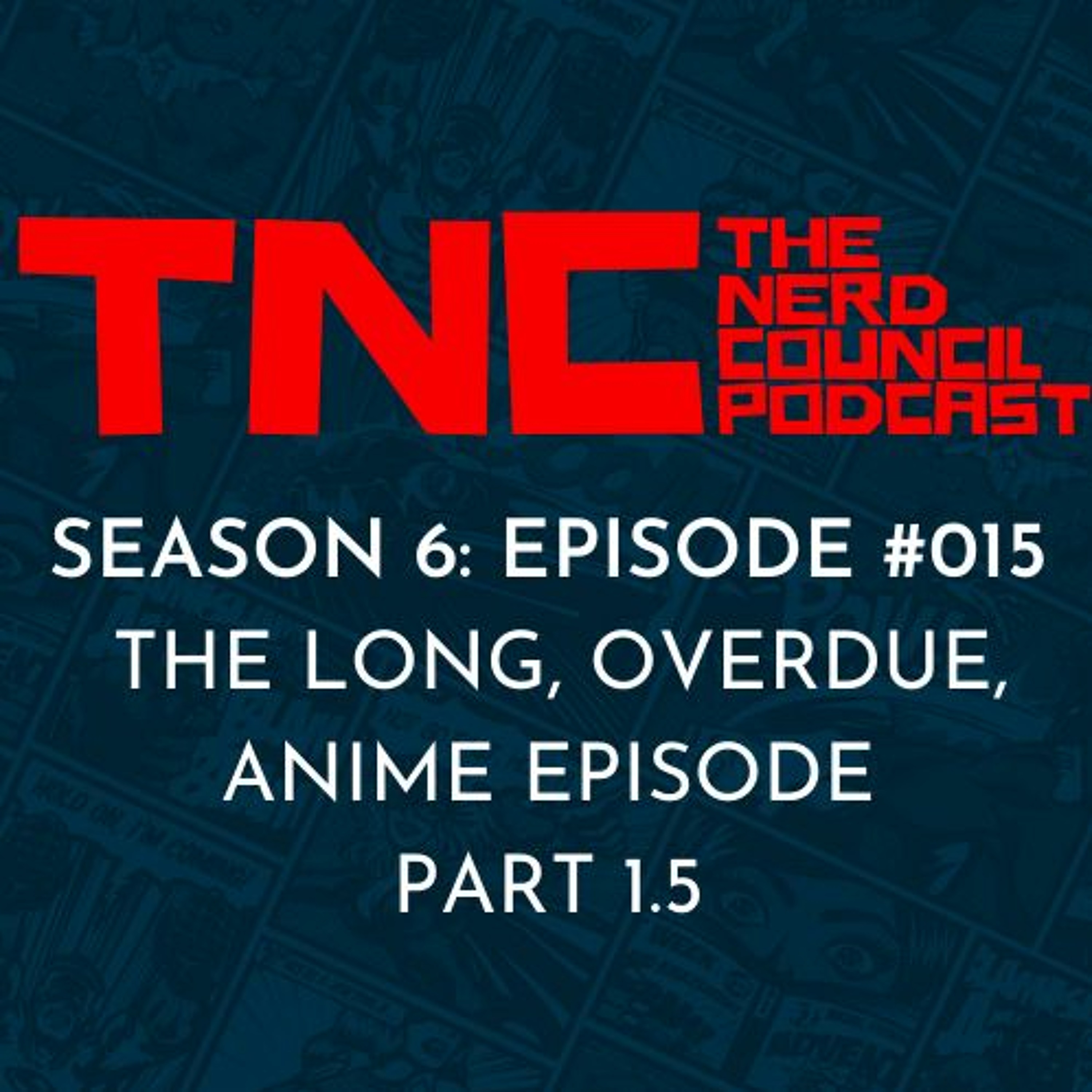 Season 6: Episode #015 - The Long, Overdue, Anime Episode: Part 1.5