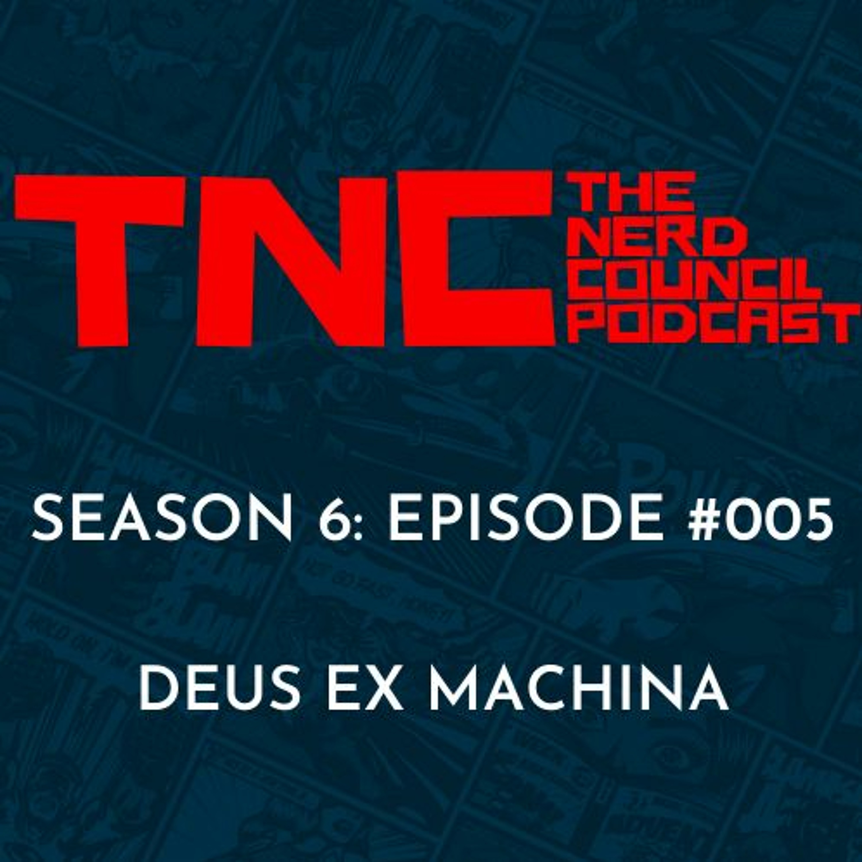 Season 6: Episode #005 - Deus Ex Machina