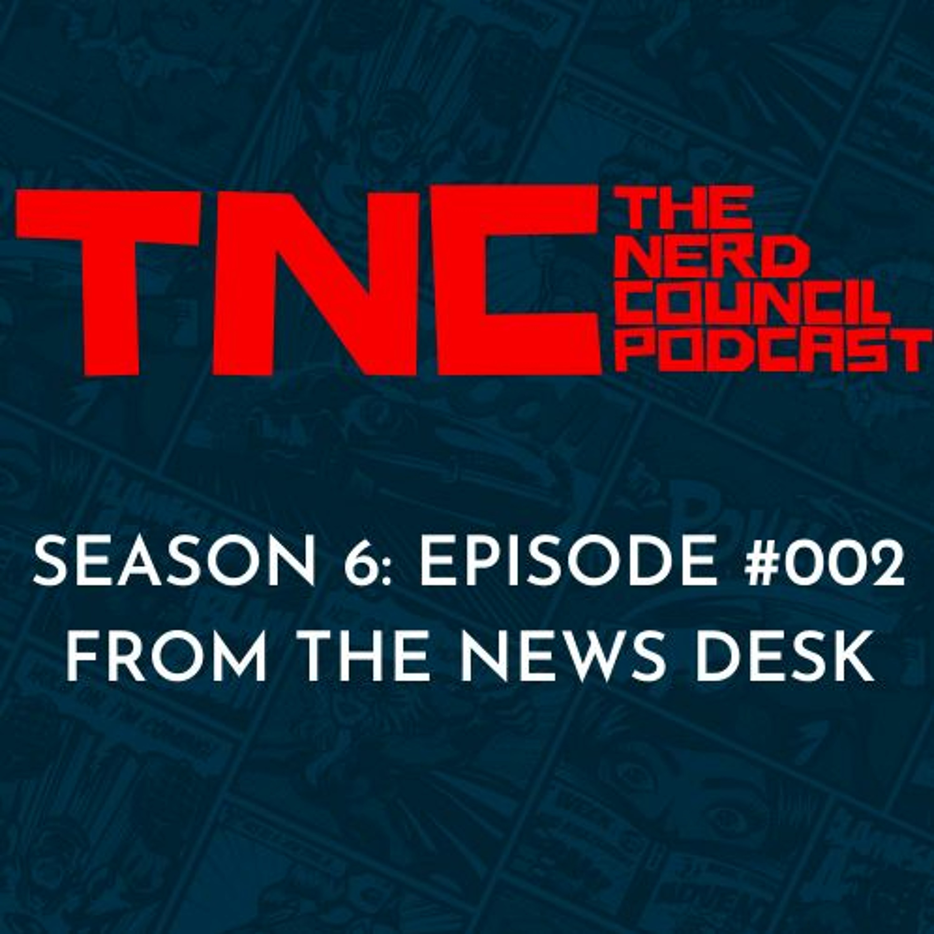 Season 6: Episode #002 - From The News Desk!